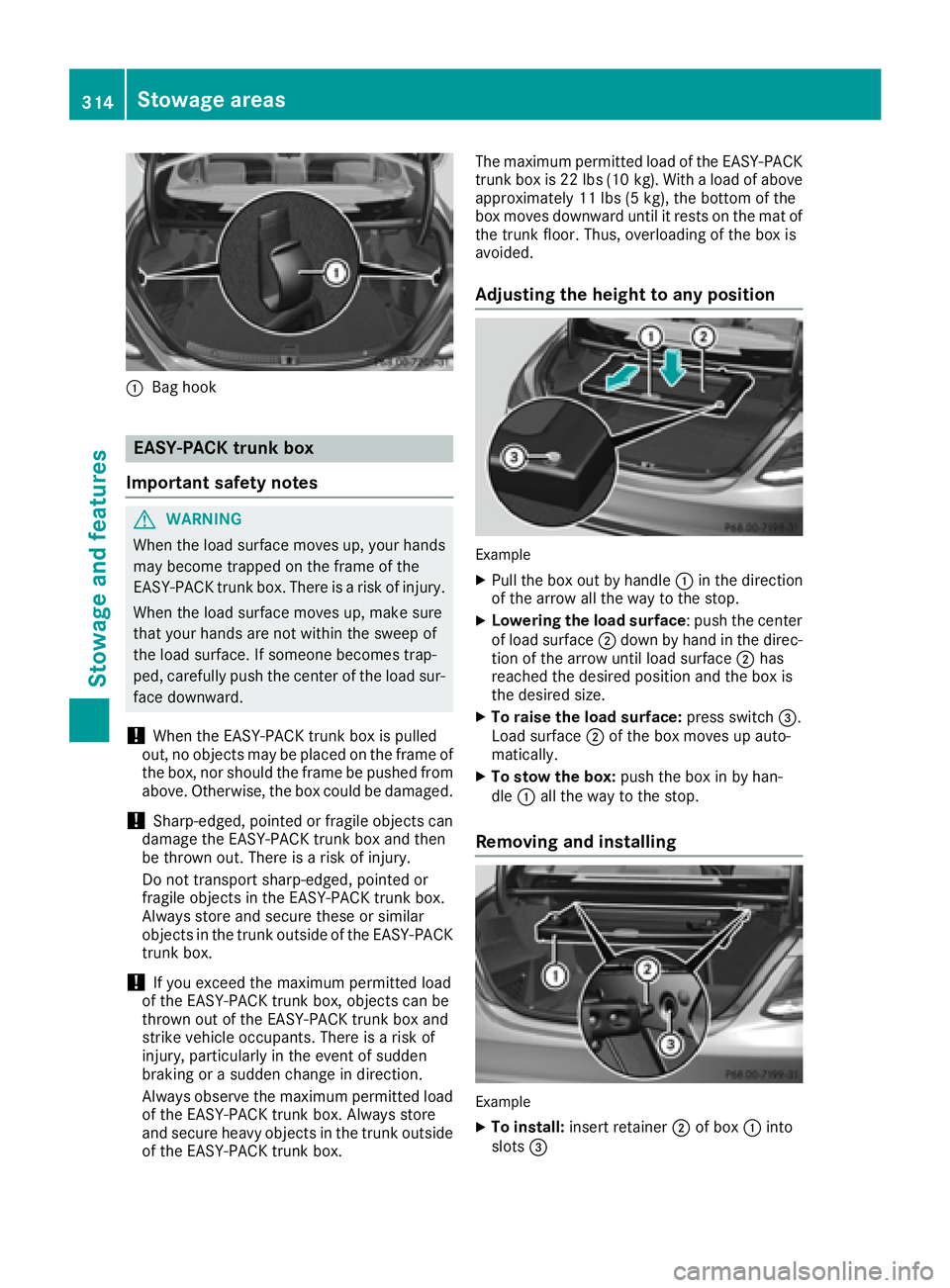 MERCEDES-BENZ C CLASS 2016  Owners Manual �C
Bag hook
EASY-PACK trunk box
Important safety notes
G WARNING
When the load surface moves up, your hands
may become trapped on the frame of the
EASY-PACK trunk box. There is a risk of injury.
When 