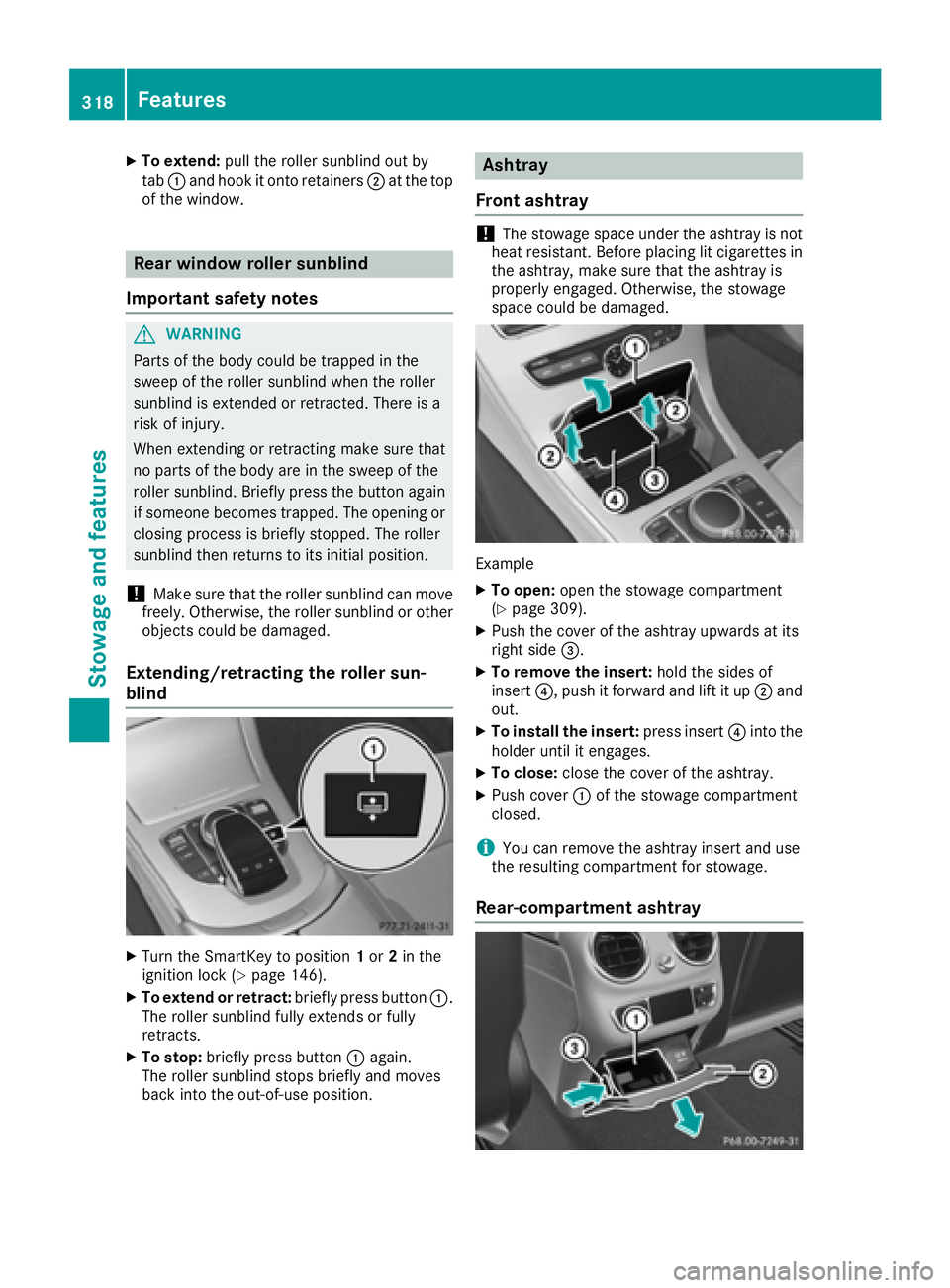 MERCEDES-BENZ C CLASS 2016  Owners Manual X
To extend: pull the roller sunblind out by
tab �C and hook it onto retainers �D at the top
of the window.
Rear window roller sunblind
Important safety notes
G WARNING
Parts of the body could be trap