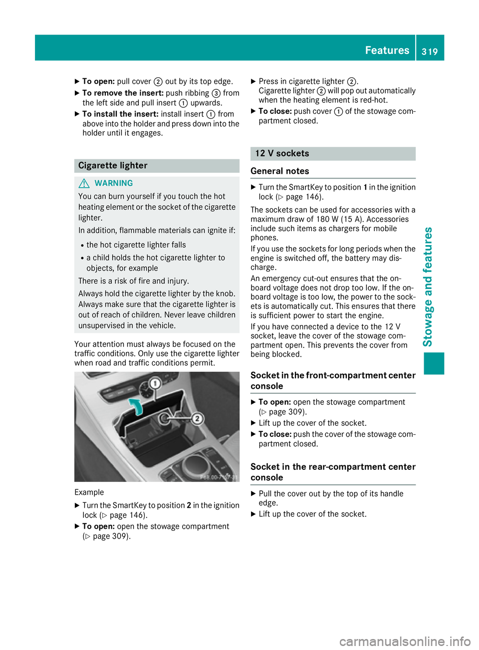 MERCEDES-BENZ C CLASS 2016  Owners Manual X
To open: pull cover �D out by its top edge.X
To remove the insert: push ribbing �