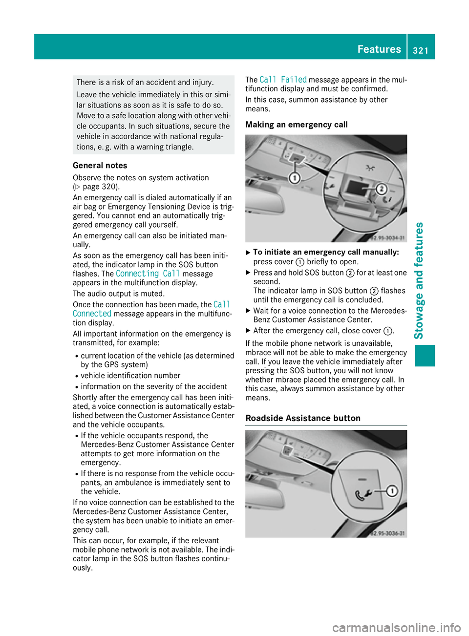 MERCEDES-BENZ C CLASS 2016  Owners Manual There is a risk of an accident and injury.
Leave the vehicle immediately in this or simi-
lar situations as soon as it is safe to do so.
Move to a safe location along with other vehi-
cle occupants. I
