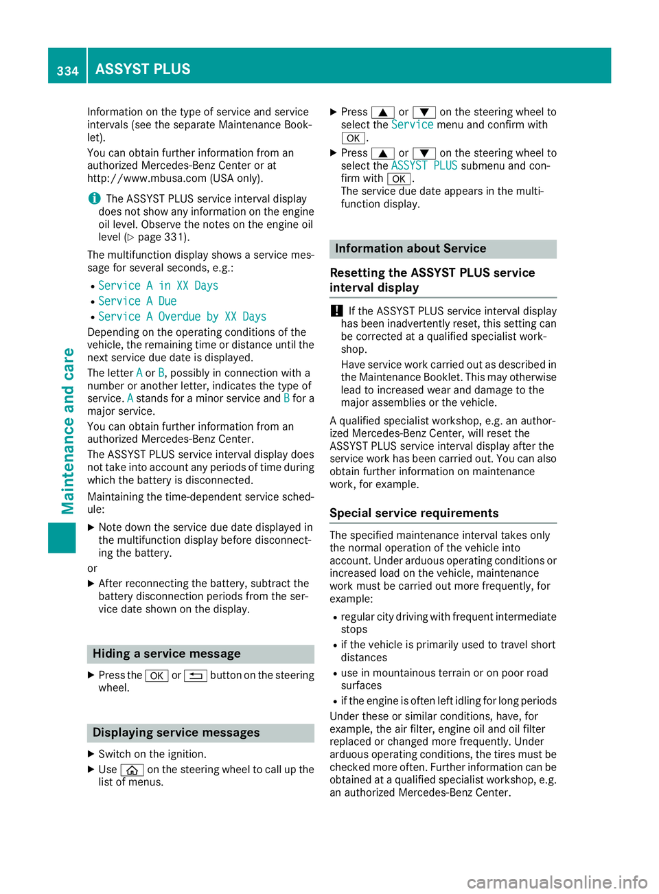 MERCEDES-BENZ C CLASS 2016  Owners Manual Information on the type of service and service
intervals (see the separate Maintenance Book-
let).
You can obtain further information from an
authorized Mercedes-Benz Center or at
http://www.mbusa.com