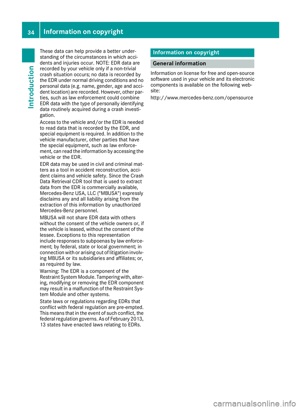 MERCEDES-BENZ C CLASS 2016 Owners Guide These data can help provide a better under-
standing of the circumstances in which acci-
dents and injuries occur. NOTE: EDR data are
recorded by your vehicle only if a non-trivial
crash situation occ MERCEDES-BENZ C CLASS 2016 Owners Guide These data can help provide a better under-
standing of the circumstances in which acci-
dents and injuries occur. NOTE: EDR data are
recorded by your vehicle only if a non-trivial
crash situation occ