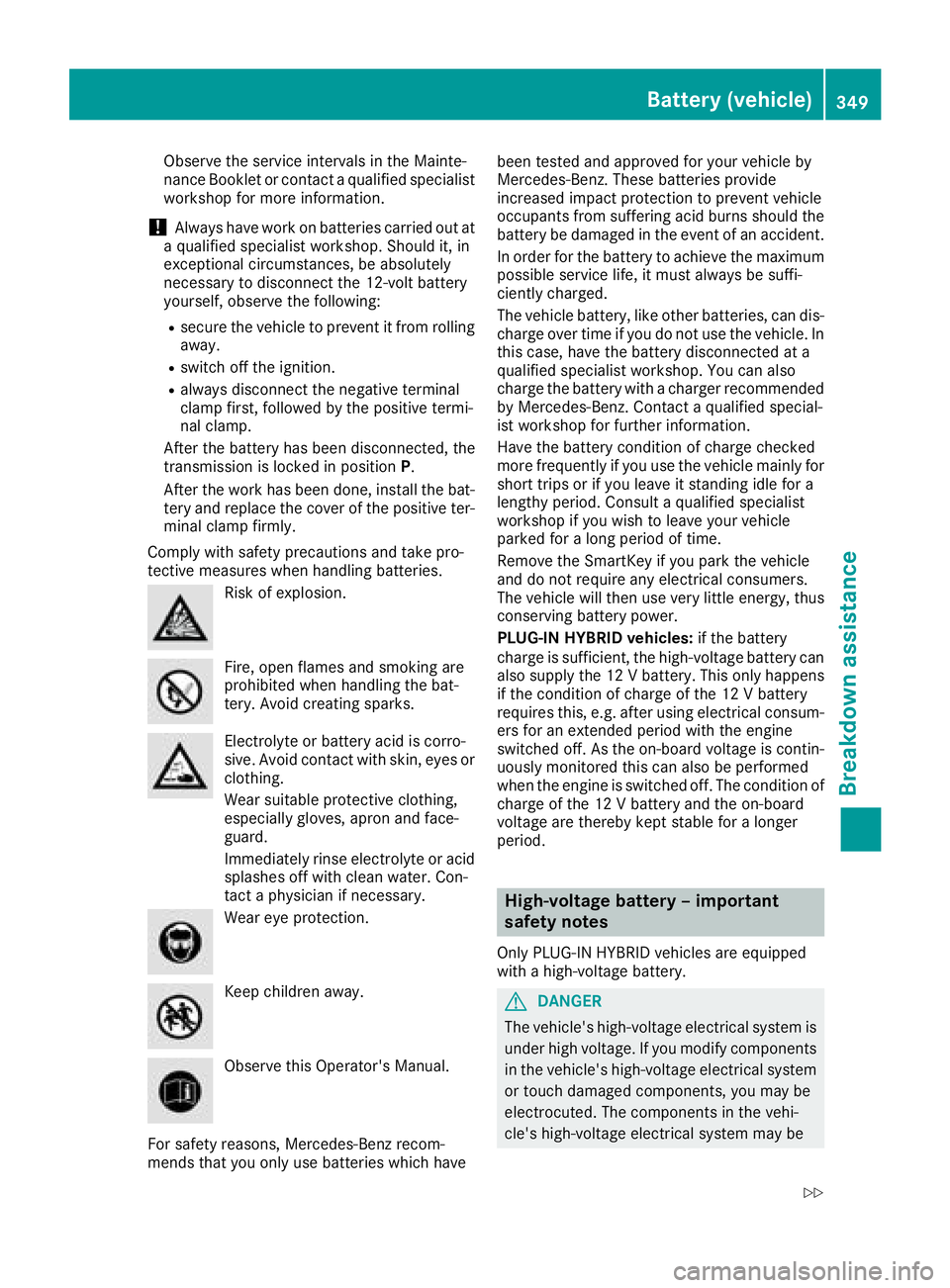 MERCEDES-BENZ C CLASS 2016 Owners Manual Observe the service intervals in the Mainte-
nance Booklet or contact a qualified specialist
workshop for more information.
! Always have work on batteries carried out at
a qualified specialist worksh MERCEDES-BENZ C CLASS 2016 Owners Manual Observe the service intervals in the Mainte-
nance Booklet or contact a qualified specialist
workshop for more information.
! Always have work on batteries carried out at
a qualified specialist worksh