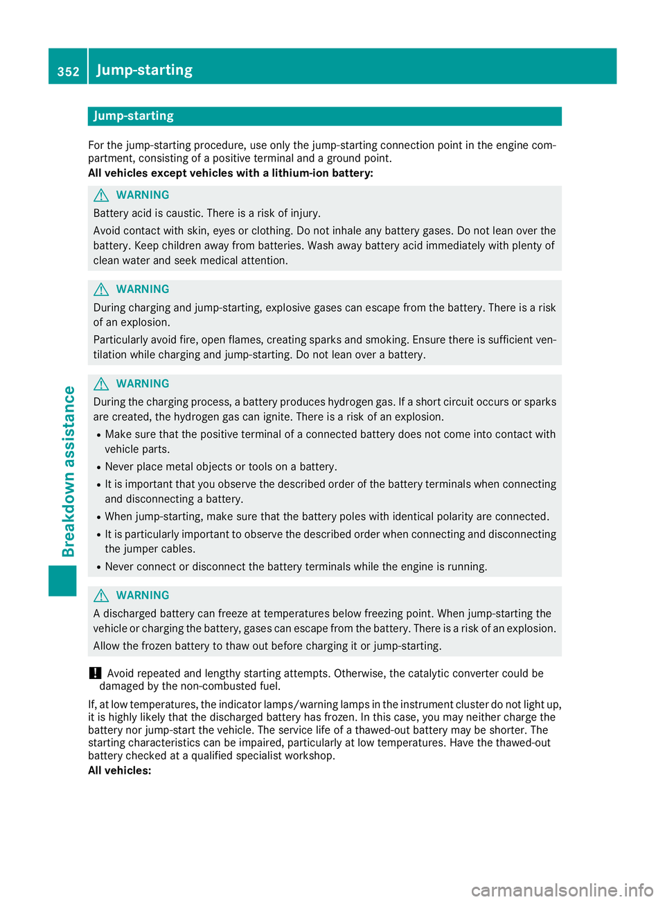 MERCEDES-BENZ C CLASS 2016 Owners Manual Jump-starting For the jump-starting procedure, use only the jump-starting connection point in the engine com-
partment, consisting of a positive terminal and a ground point.
All vehicles except vehicl MERCEDES-BENZ C CLASS 2016 Owners Manual Jump-starting For the jump-starting procedure, use only the jump-starting connection point in the engine com-
partment, consisting of a positive terminal and a ground point.
All vehicles except vehicl