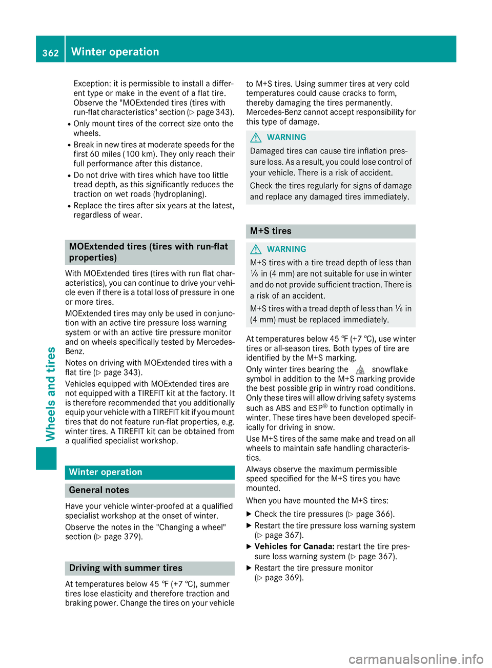 MERCEDES-BENZ C CLASS 2016  Owners Manual Exception: it is permissible to install a differ-
ent type or make in the event of a flat tire.
Observe the "MOExtended tires (tires with
run-flat characteristics" section ( Y
page 343).R
Only
