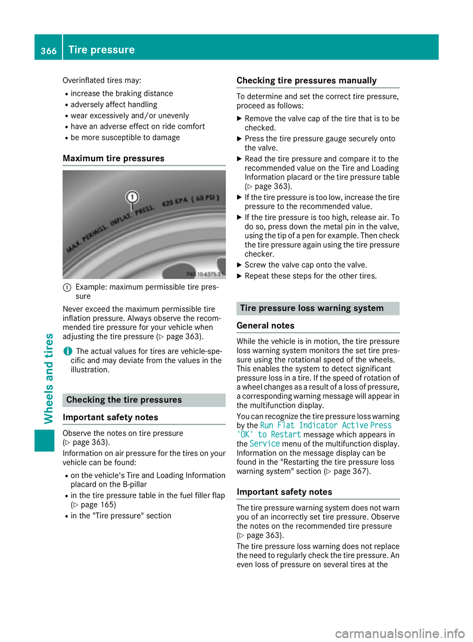 MERCEDES-BENZ C CLASS 2016  Owners Manual Overinflated tires may: R
increase the braking distance R
adversely affect handling R
wear excessively and/or unevenly R
have an adverse effect on ride comfort R
be more susceptible to damage
Maximum 