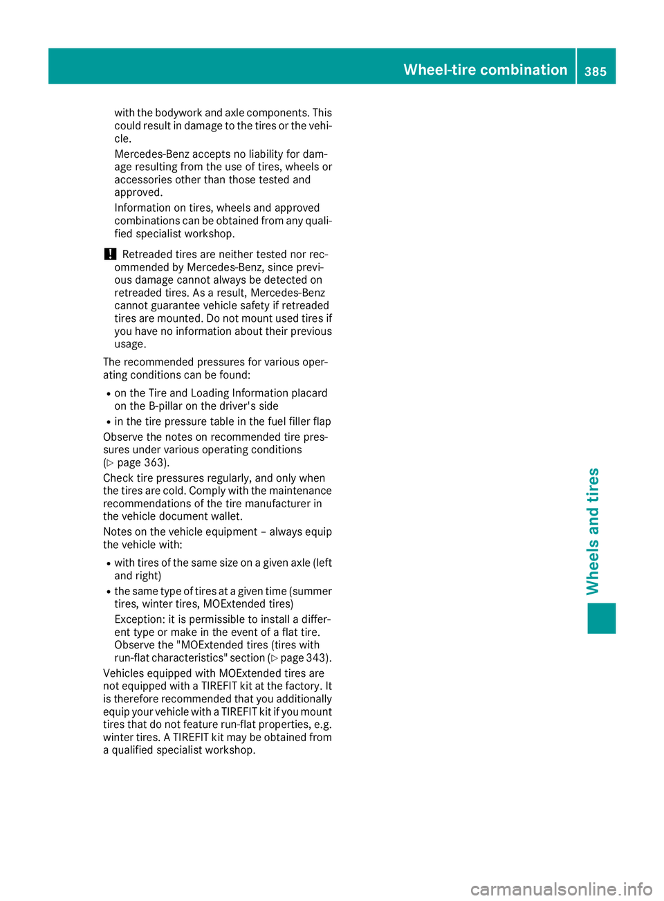 MERCEDES-BENZ C CLASS 2016  Owners Manual with the bodywork and axle components. This
could result in damage to the tires or the vehi-
cle.
Mercedes-Benz accepts no liability for dam-
age resulting from the use of tires, wheels or
accessories