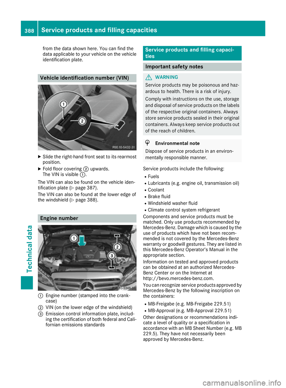 MERCEDES-BENZ C CLASS 2016  Owners Manual from the data shown here. You can find the
data applicable to your vehicle on the vehicle
identification plate.
Vehicle identification number (VIN) X
Slide the right-hand front seat to its rearmost
po