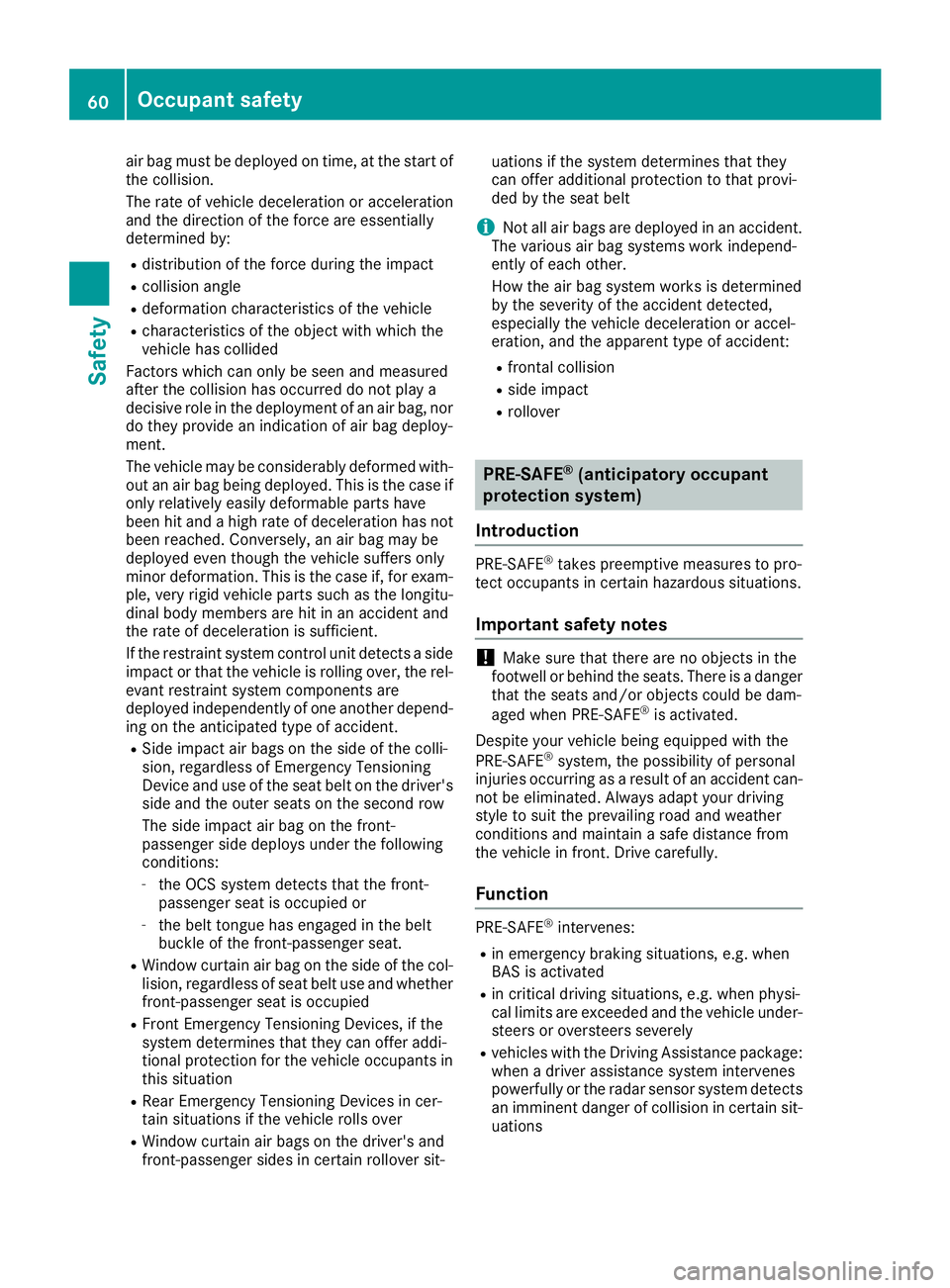 MERCEDES-BENZ C CLASS 2016 Repair Manual air bag must be deployed on time, at the start of
the collision.
The rate of vehicle deceleration or acceleration
and the direction of the force are essentially
determined by: R
distribution of the fo MERCEDES-BENZ C CLASS 2016 Repair Manual air bag must be deployed on time, at the start of
the collision.
The rate of vehicle deceleration or acceleration
and the direction of the force are essentially
determined by: R
distribution of the fo