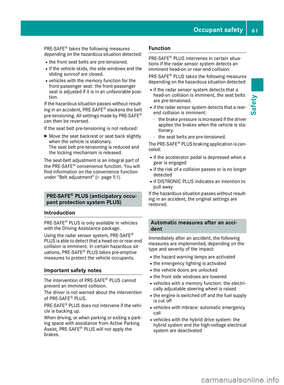 MERCEDES-BENZ C CLASS 2016 Repair Manual PRE-SAFE ®
takes the following measures
depending on the hazardous situation detected: R
the front seat belts are pre-tensioned. R
if the vehicle skids, the side windows and the
sliding sunroof are c MERCEDES-BENZ C CLASS 2016 Repair Manual PRE-SAFE ®
takes the following measures
depending on the hazardous situation detected: R
the front seat belts are pre-tensioned. R
if the vehicle skids, the side windows and the
sliding sunroof are c