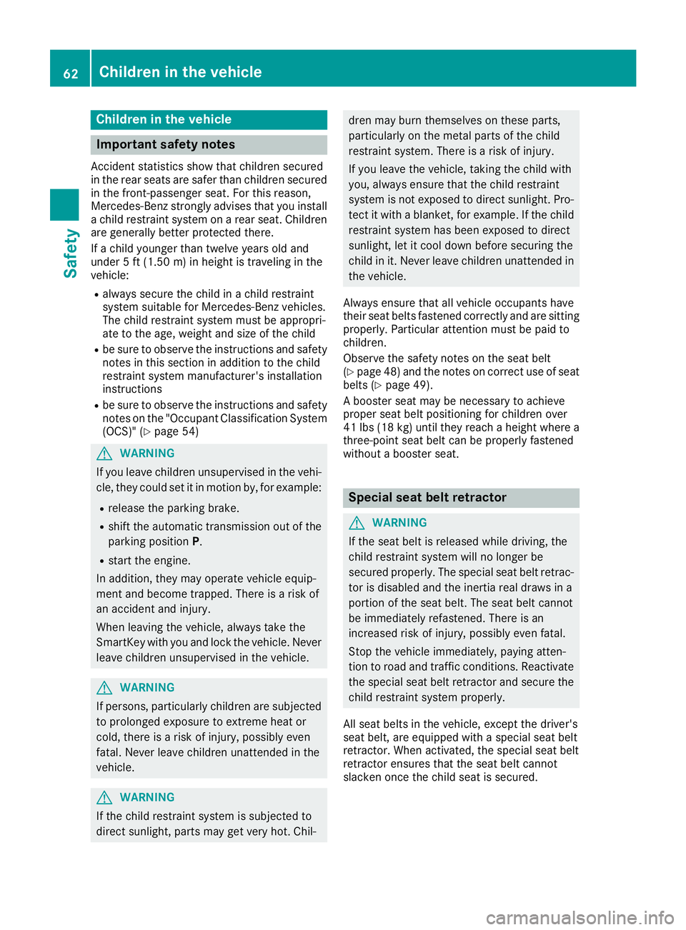MERCEDES-BENZ C CLASS 2016 Repair Manual Children in the vehicle
Important safety notes Accident statistics show that children secured
in the rear seats are safer than children secured
in the front-passenger seat. For this reason,
Mercedes-B MERCEDES-BENZ C CLASS 2016 Repair Manual Children in the vehicle
Important safety notes Accident statistics show that children secured
in the rear seats are safer than children secured
in the front-passenger seat. For this reason,
Mercedes-B