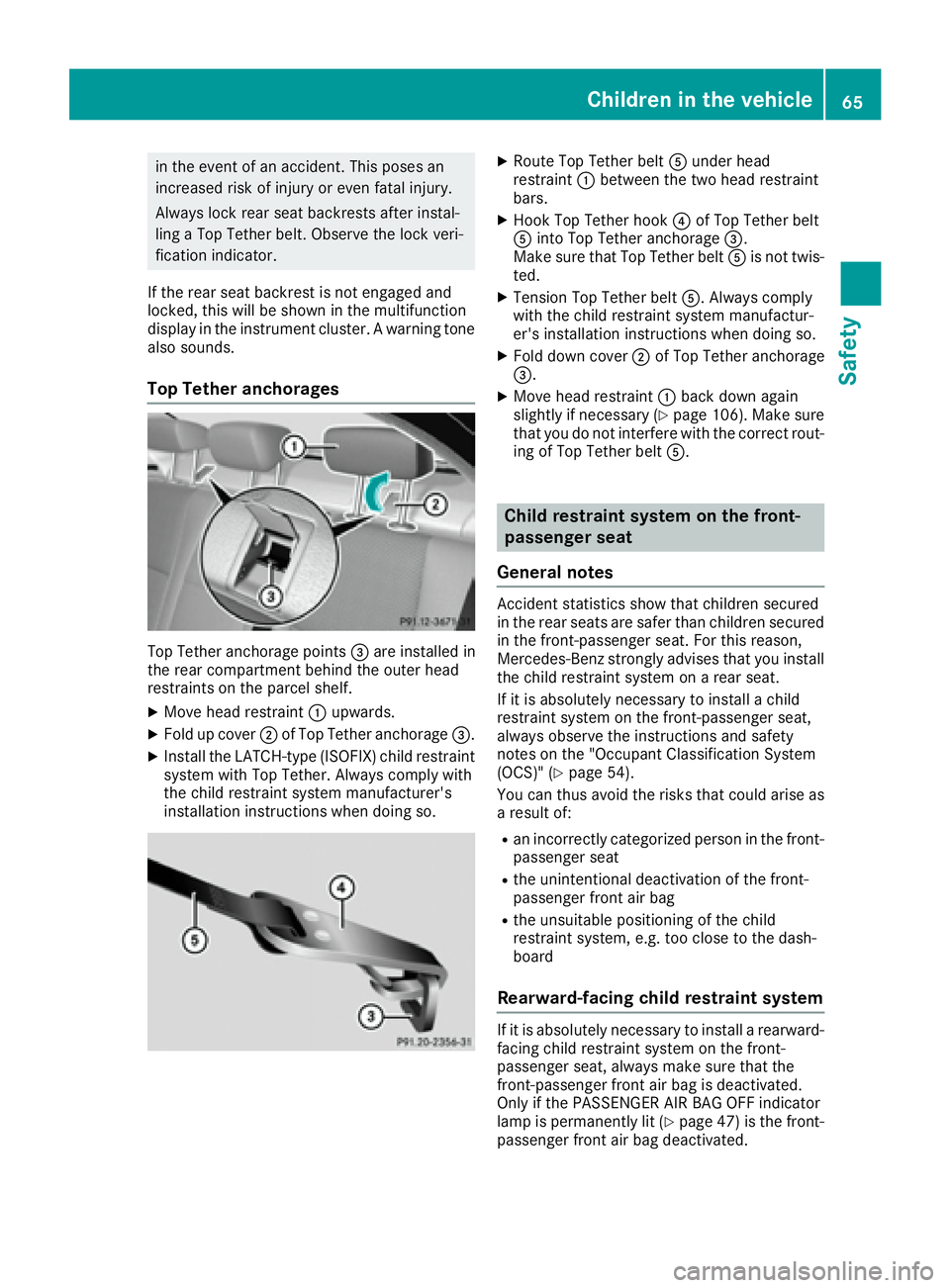 MERCEDES-BENZ C CLASS 2016 Repair Manual in the event of an accident. This poses an
increased risk of injury or even fatal injury.
Always lock rear seat backrests after instal-
ling a Top Tether belt. Observe the lock veri-
fication indicato MERCEDES-BENZ C CLASS 2016 Repair Manual in the event of an accident. This poses an
increased risk of injury or even fatal injury.
Always lock rear seat backrests after instal-
ling a Top Tether belt. Observe the lock veri-
fication indicato