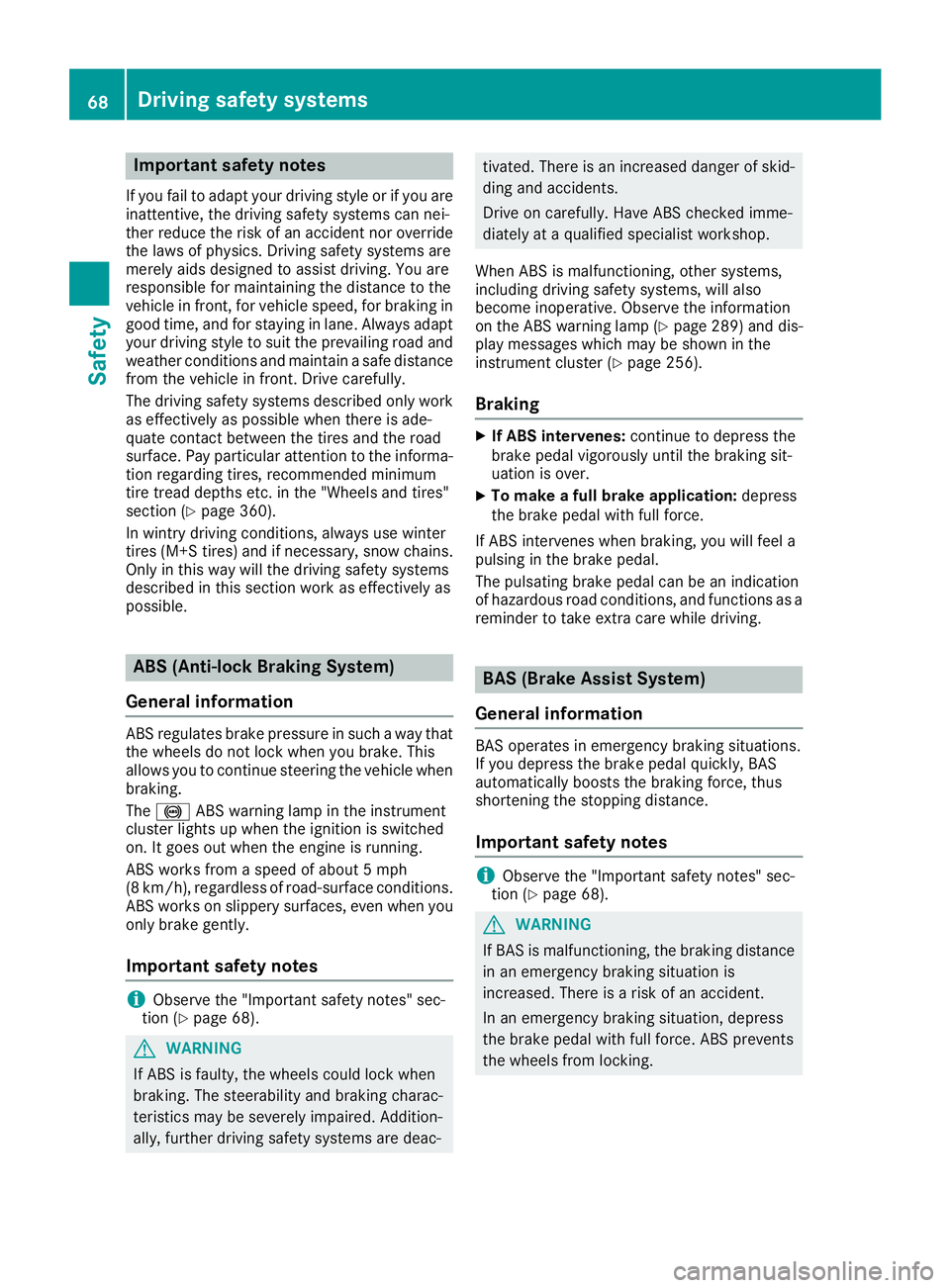 MERCEDES-BENZ C CLASS 2016 Owners Manual Important safety notes If you fail to adapt your driving style or if you are
inattentive, th e driving safet y systems can nei-
ther reduce th e ris k of an acciden t no r override
th e laws of physic MERCEDES-BENZ C CLASS 2016 Owners Manual Important safety notes If you fail to adapt your driving style or if you are
inattentive, th e driving safet y systems can nei-
ther reduce th e ris k of an acciden t no r override
th e laws of physic