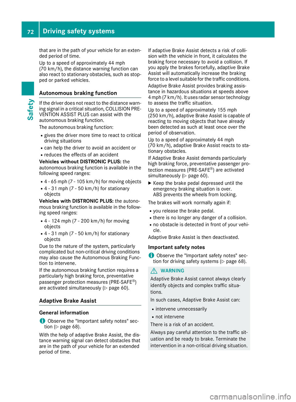 MERCEDES-BENZ C CLASS 2016 Manual PDF that are in the path of your vehicle for an exten-
ded period of time.
Up to a speed of approximately 44 mph
(70 km/h), the distance warning function can
also react to stationary obstacles, such as st