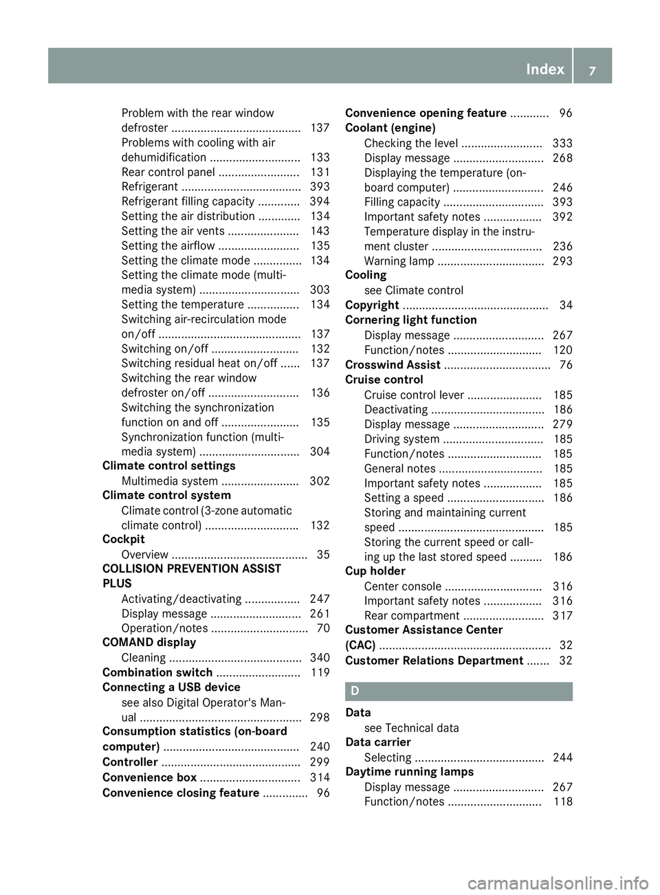 MERCEDES-BENZ C CLASS 2016  Owners Manual Problem with the rear window
defroster ....................................... .1 37
Problems with cooling with air
dehumidification ............................ 133
Rear control panel ...............