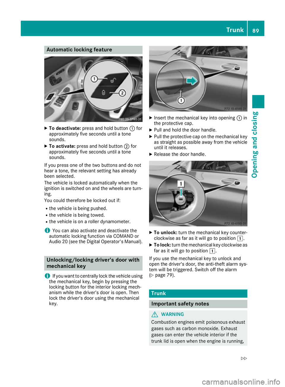 MERCEDES-BENZ C CLASS 2016  Owners Manual Aut oma tic locking featu reX
To deactivate: press and hold butto n �C for
approximately fiv e seconds until a tone
sounds. X
To activate: press and hold butto n �D for
approximately fiv e seconds unt