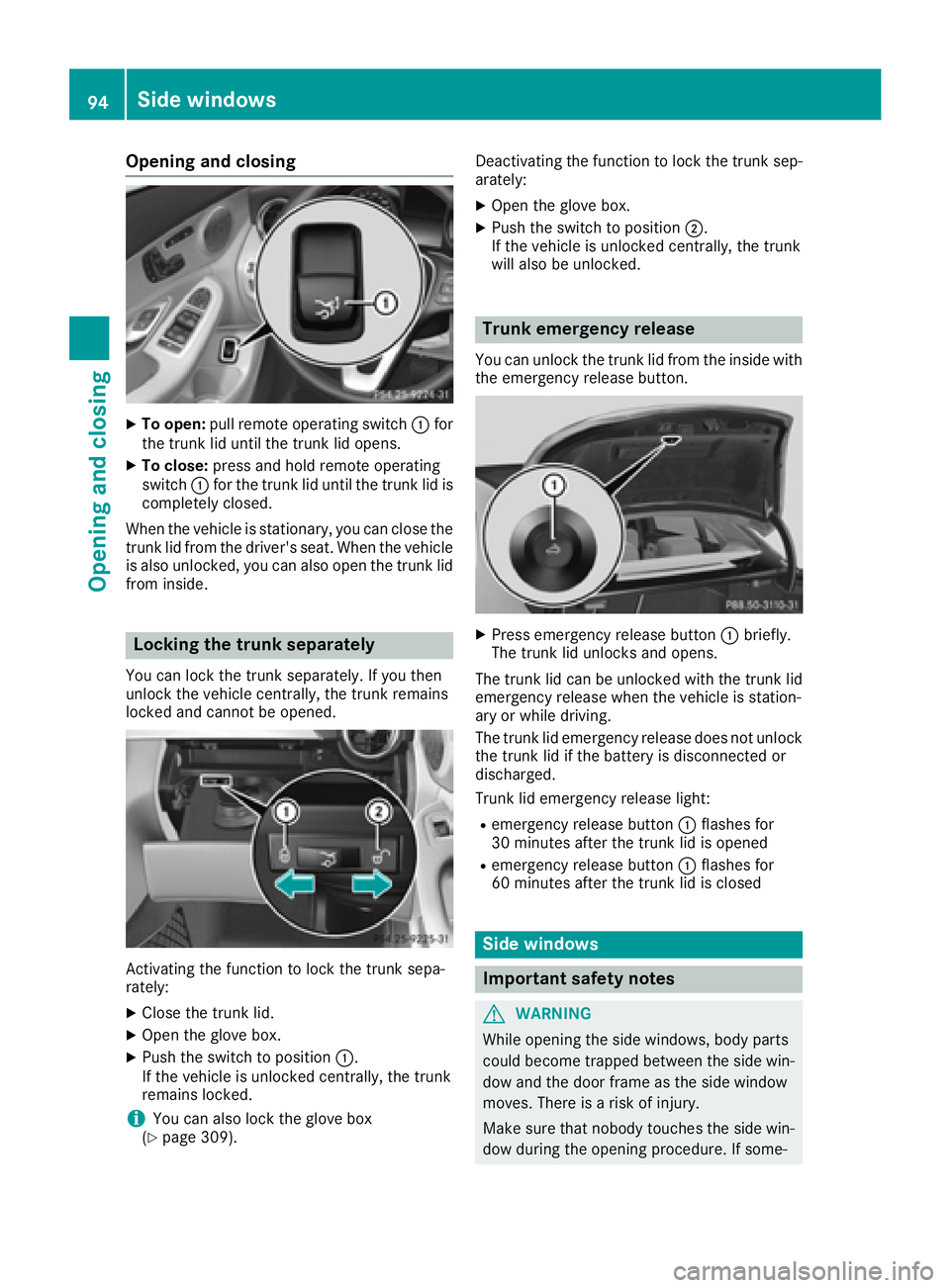 MERCEDES-BENZ C CLASS 2016  Owners Manual Opening and closing X
To open: pull remote operating switch �C for
the trunk lid until the trunk lid opens. X
To close: press and hold remote operating
switch �C for the trunk lid until the trunk lid 