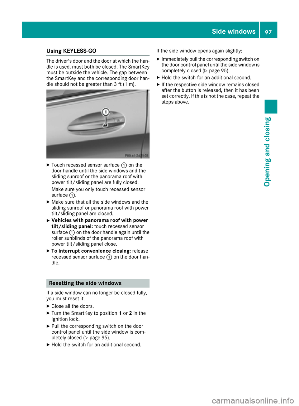 MERCEDES-BENZ C CLASS 2016  Owners Manual Using KEYLESS-GO The driver's door and the door at which the han-
dle is used, must both be closed. The SmartKey
must be outside the vehicle. The gap between
the SmartKey and the corresponding doo