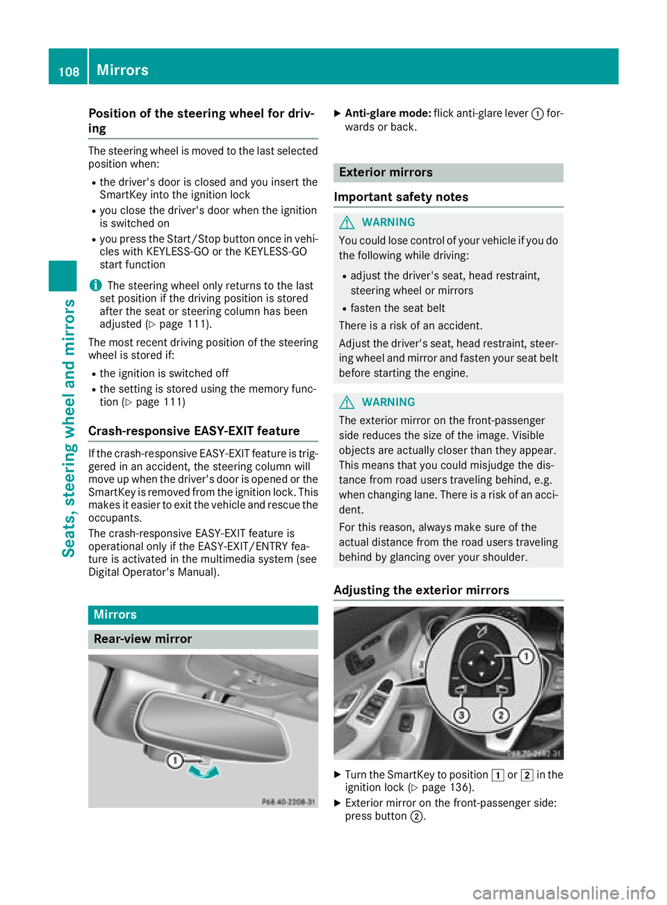 MERCEDES-BENZ C CLASS 2018 Owners Manual Position of the steering wheel for driv-
ing
The steering wheel is moved to the last selected
position when:
Rthe driver's door is closed and you insert the
SmartKey into the ignition lock
Ryou cl MERCEDES-BENZ C CLASS 2018 Owners Manual Position of the steering wheel for driv-
ing
The steering wheel is moved to the last selected
position when:
Rthe driver's door is closed and you insert the
SmartKey into the ignition lock
Ryou cl
