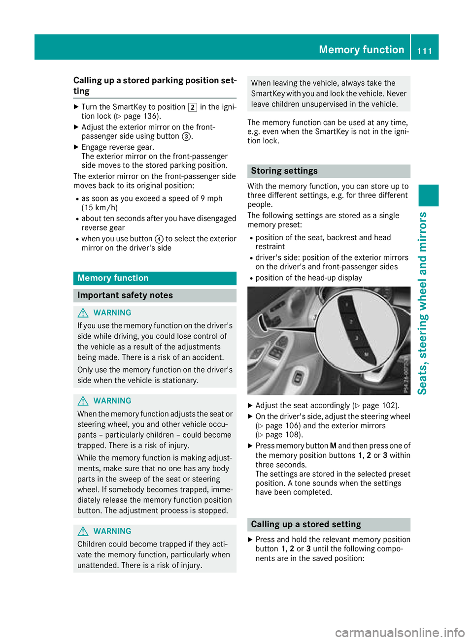 MERCEDES-BENZ C CLASS 2018 Owners Manual Calling up a stored parking position set-
ting
XTurn the SmartKey to position2in the igni-
tion lock (Ypage 136).
XAdjust the exterior mirror on the front-
passenger side using button =.
XEngage rever MERCEDES-BENZ C CLASS 2018 Owners Manual Calling up a stored parking position set-
ting
XTurn the SmartKey to position2in the igni-
tion lock (Ypage 136).
XAdjust the exterior mirror on the front-
passenger side using button =.
XEngage rever