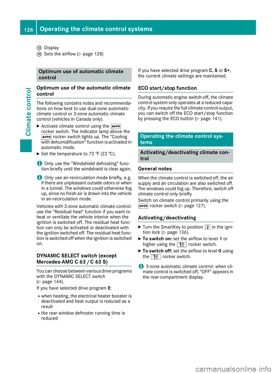 MERCEDES-BENZ C CLASS 2018 Owners Manual IDisplay
JSets the airflow (Ypage 128)
Optimum use of automatic climate
control
Optimum use of the automatic climate
control
The following contains notes and recommenda-
tions on how best to use dual- MERCEDES-BENZ C CLASS 2018 Owners Manual IDisplay
JSets the airflow (Ypage 128)
Optimum use of automatic climate
control
Optimum use of the automatic climate
control
The following contains notes and recommenda-
tions on how best to use dual-