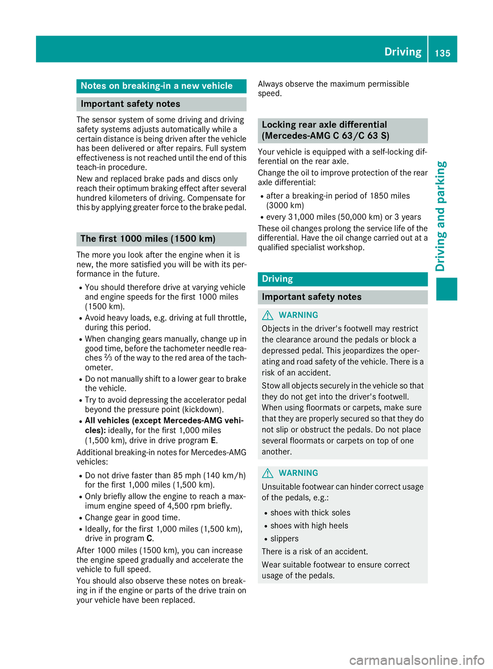 MERCEDES-BENZ C CLASS 2018 Owners Manual Notes on breaking-in a new vehicle
Important safety notes
The sensor system of some driving and driving
safety systems adjusts automatically while a
certain distance is being driven after the vehicleh MERCEDES-BENZ C CLASS 2018 Owners Manual Notes on breaking-in a new vehicle
Important safety notes
The sensor system of some driving and driving
safety systems adjusts automatically while a
certain distance is being driven after the vehicleh