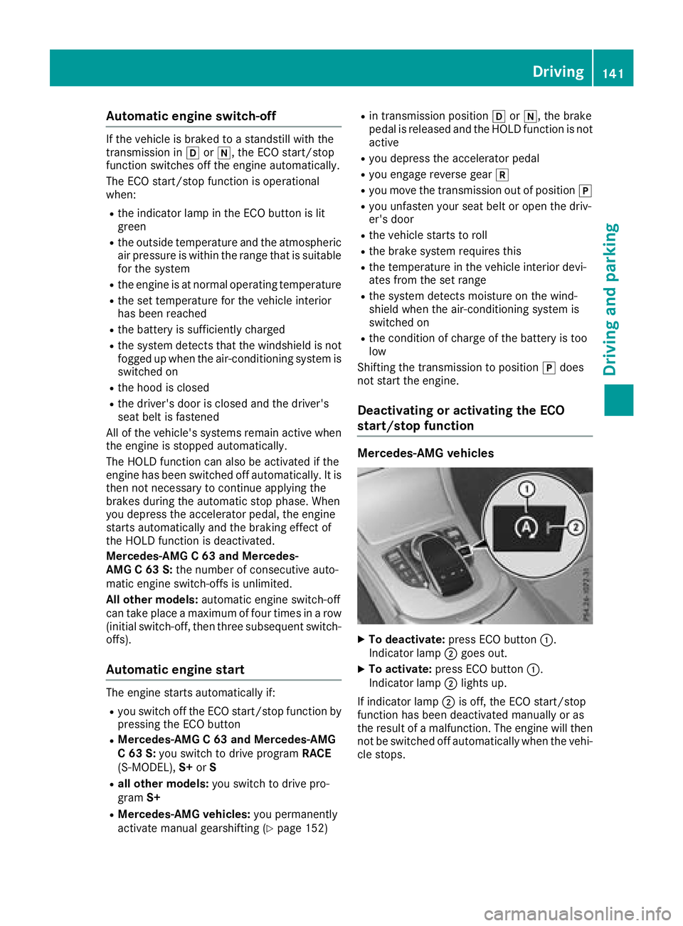 MERCEDES-BENZ C CLASS 2018 Owners Manual Automa tic engine switch-off
If thevehicl eis braked to astandstill wit hth e
transmission in hori, theECO start/sto p
function switches off th eengin eautomatically.
The ECO start/sto pfunction is op