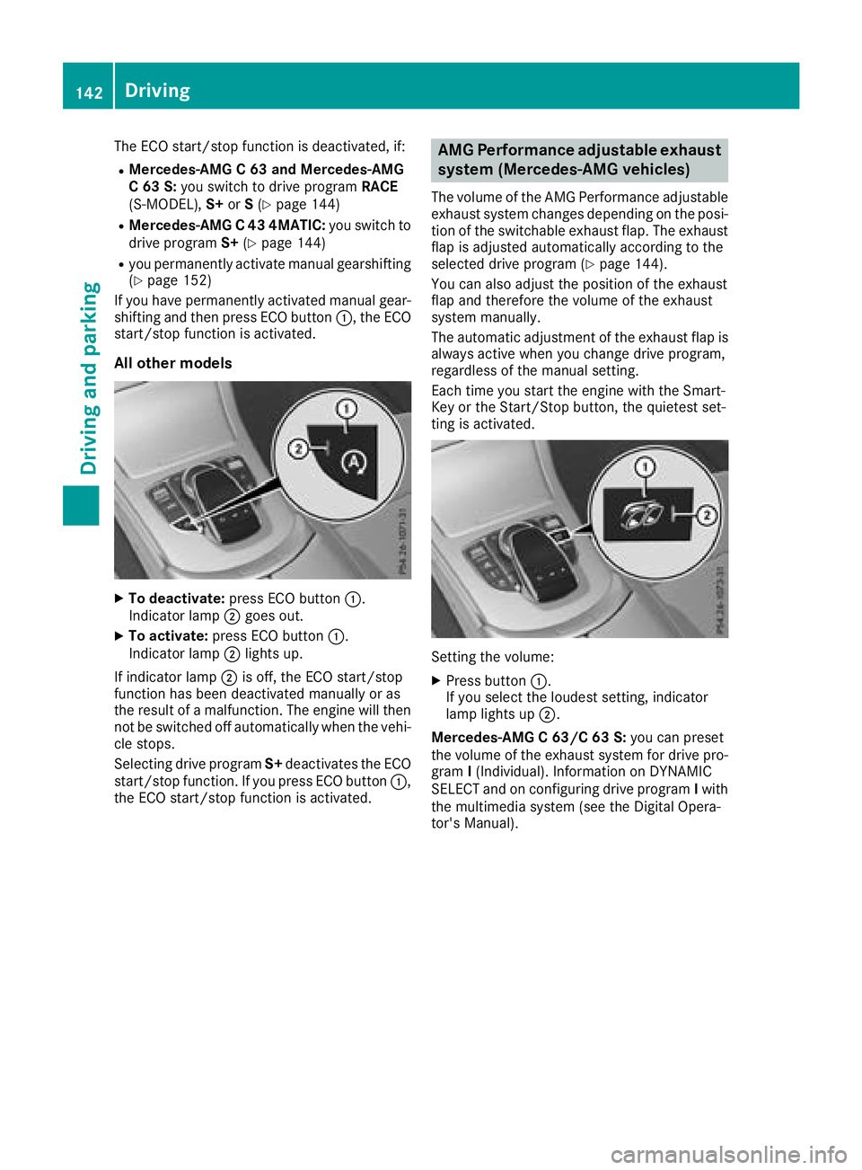MERCEDES-BENZ C CLASS 2018 Owners Guide The ECO start/stop function is deactivated, if:
RMercedes-AMG C 63 and Mercedes-AMG
C 63 S:you switch to drive program RACE
(S‑MODEL), S+orS(
Ypage 144)
RMercedes-AMG C 43 4MATIC: you switch to
driv MERCEDES-BENZ C CLASS 2018 Owners Guide The ECO start/stop function is deactivated, if:
RMercedes-AMG C 63 and Mercedes-AMG
C 63 S:you switch to drive program RACE
(S‑MODEL), S+orS(
Ypage 144)
RMercedes-AMG C 43 4MATIC: you switch to
driv