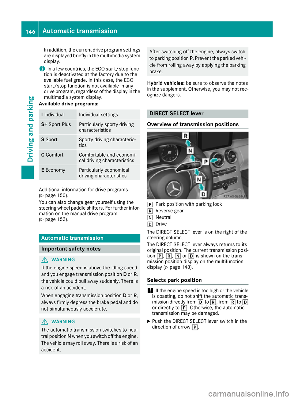 MERCEDES-BENZ C CLASS 2018 Owners Guide In addition, the current drive program settings
are displayed briefly in the multimedia systemdisplay.
iIn a few countries, the ECO start/stop func-
tion is deactivated at the factory due to the
avail MERCEDES-BENZ C CLASS 2018 Owners Guide In addition, the current drive program settings
are displayed briefly in the multimedia systemdisplay.
iIn a few countries, the ECO start/stop func-
tion is deactivated at the factory due to the
avail