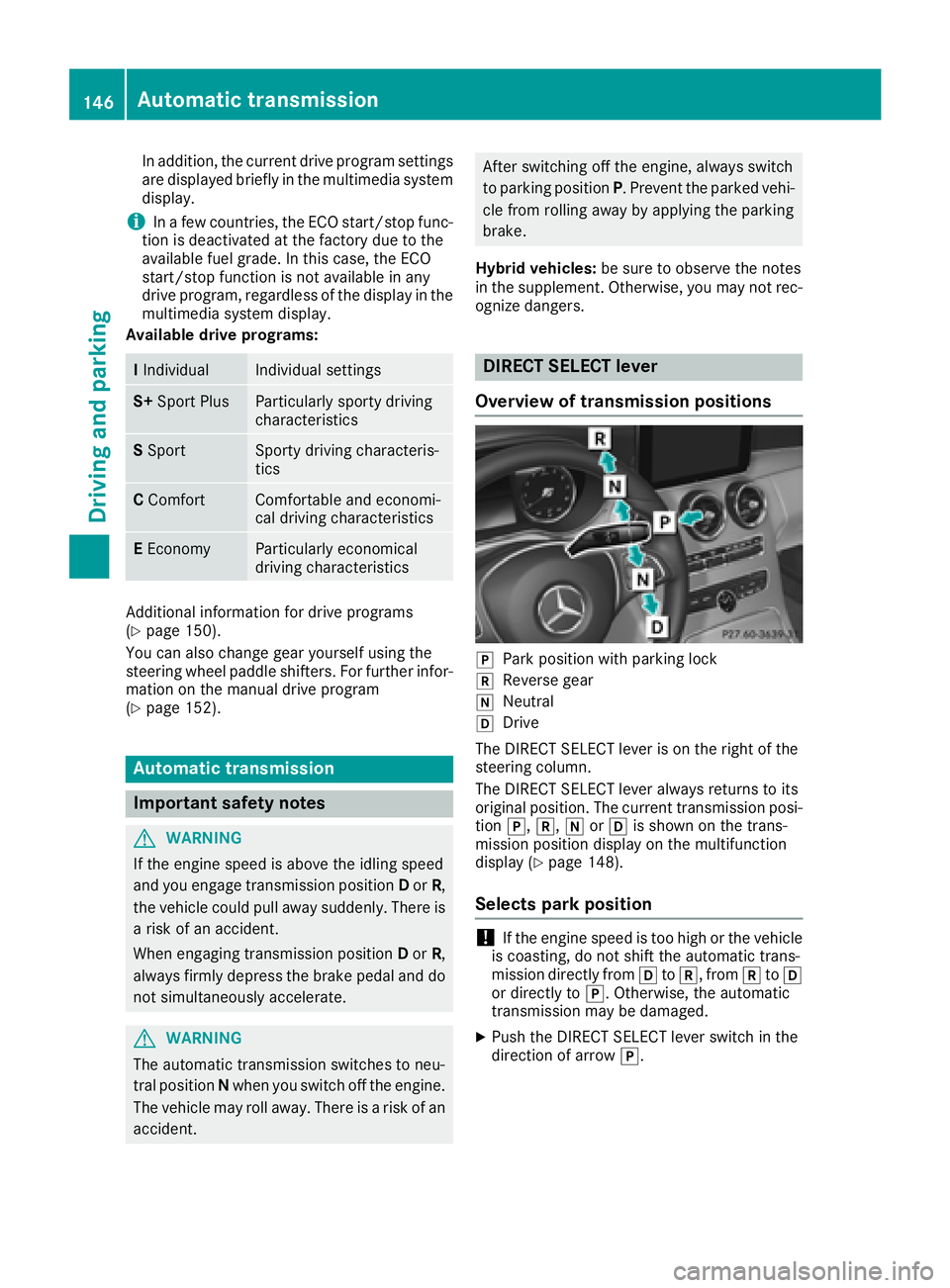 MERCEDES-BENZ C CLASS 2018 Owners Manual In addition, the current drive program settings
are displayed briefly in the multimedia systemdisplay.
iIn a few countries, the ECO start/stop func-
tion is deactivated at the factory due to the
avail