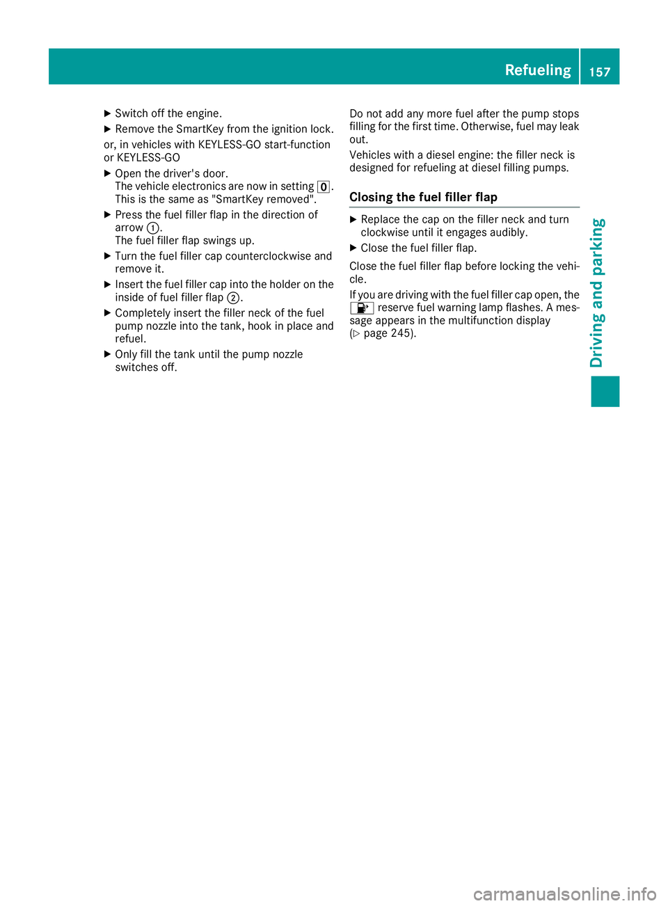 MERCEDES-BENZ C CLASS 2018 Service Manual XSwitch off the engine.
XRemove the SmartKey from the ignition lock.
or, in vehicles with KEYLESS-GO start-function
or KEYLESS ‑GO
XOpen the driver's door.
The vehicle electronics are now in set MERCEDES-BENZ C CLASS 2018 Service Manual XSwitch off the engine.
XRemove the SmartKey from the ignition lock.
or, in vehicles with KEYLESS-GO start-function
or KEYLESS ‑GO
XOpen the driver's door.
The vehicle electronics are now in set
