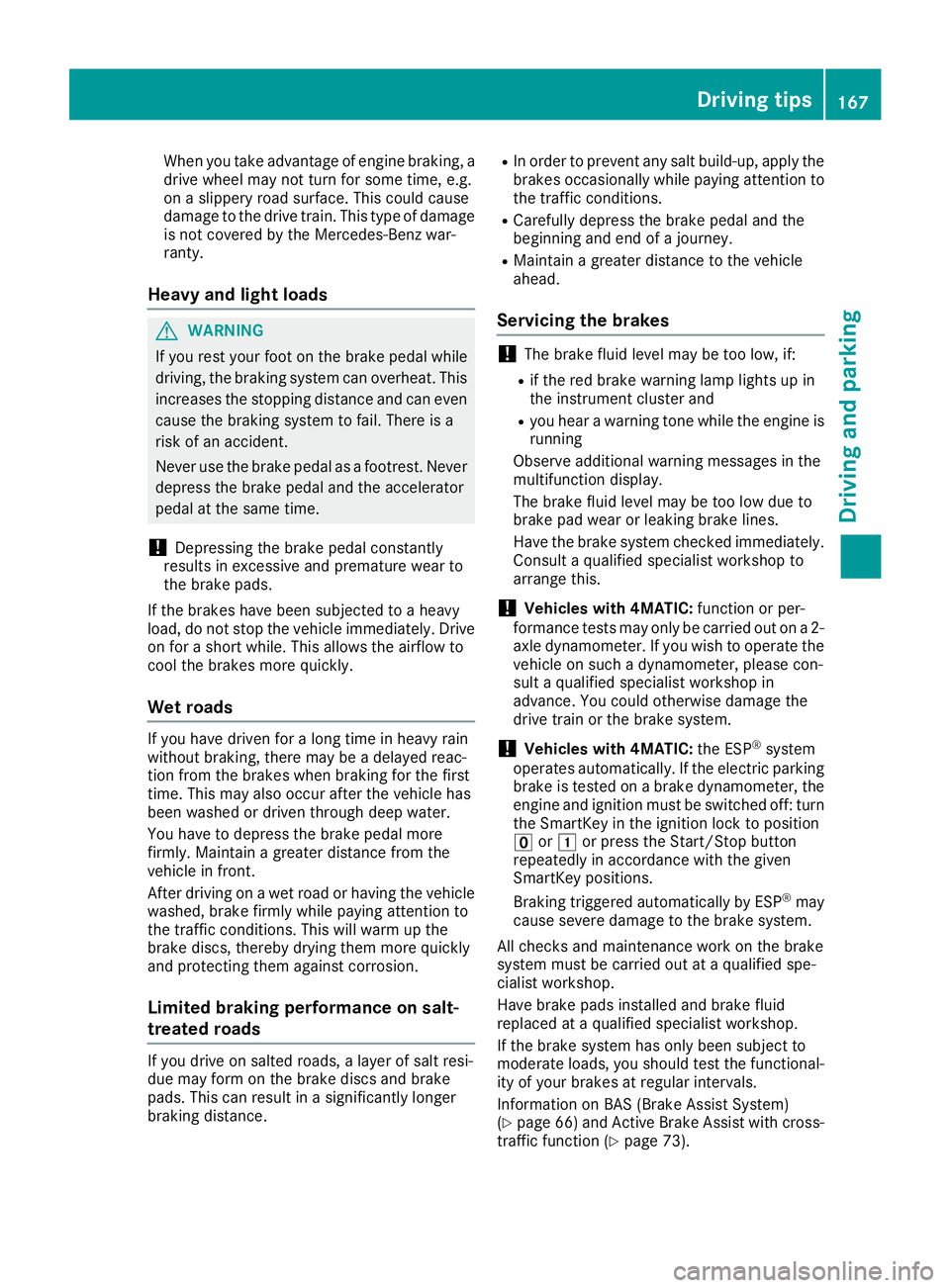 MERCEDES-BENZ C CLASS 2018 Service Manual When you take advantage of engine braking, a
drive wheel may not turn for some time, e.g.
on a slippery road surface. This could cause
damage to the drive train. This type of damage is not covered by MERCEDES-BENZ C CLASS 2018 Service Manual When you take advantage of engine braking, a
drive wheel may not turn for some time, e.g.
on a slippery road surface. This could cause
damage to the drive train. This type of damage is not covered by