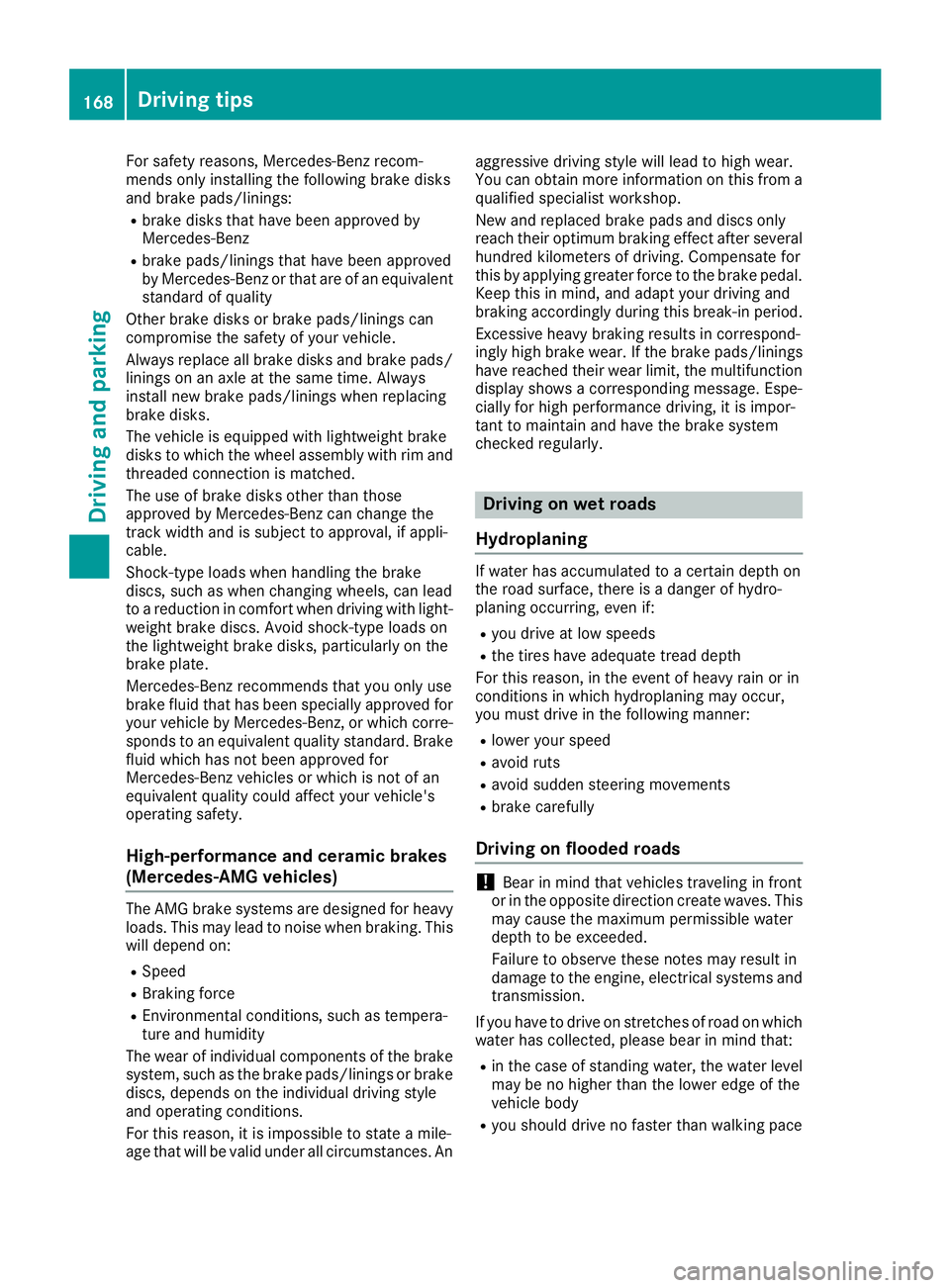 MERCEDES-BENZ C CLASS 2018 Owners Manual For safety reasons, Mercedes-Benz recom-
mends only installing the following brake disks
and brake pads/linings:
Rbrake disks that have been approved by
Mercedes-Benz
Rbrake pads/linings that have bee MERCEDES-BENZ C CLASS 2018 Owners Manual For safety reasons, Mercedes-Benz recom-
mends only installing the following brake disks
and brake pads/linings:
Rbrake disks that have been approved by
Mercedes-Benz
Rbrake pads/linings that have bee