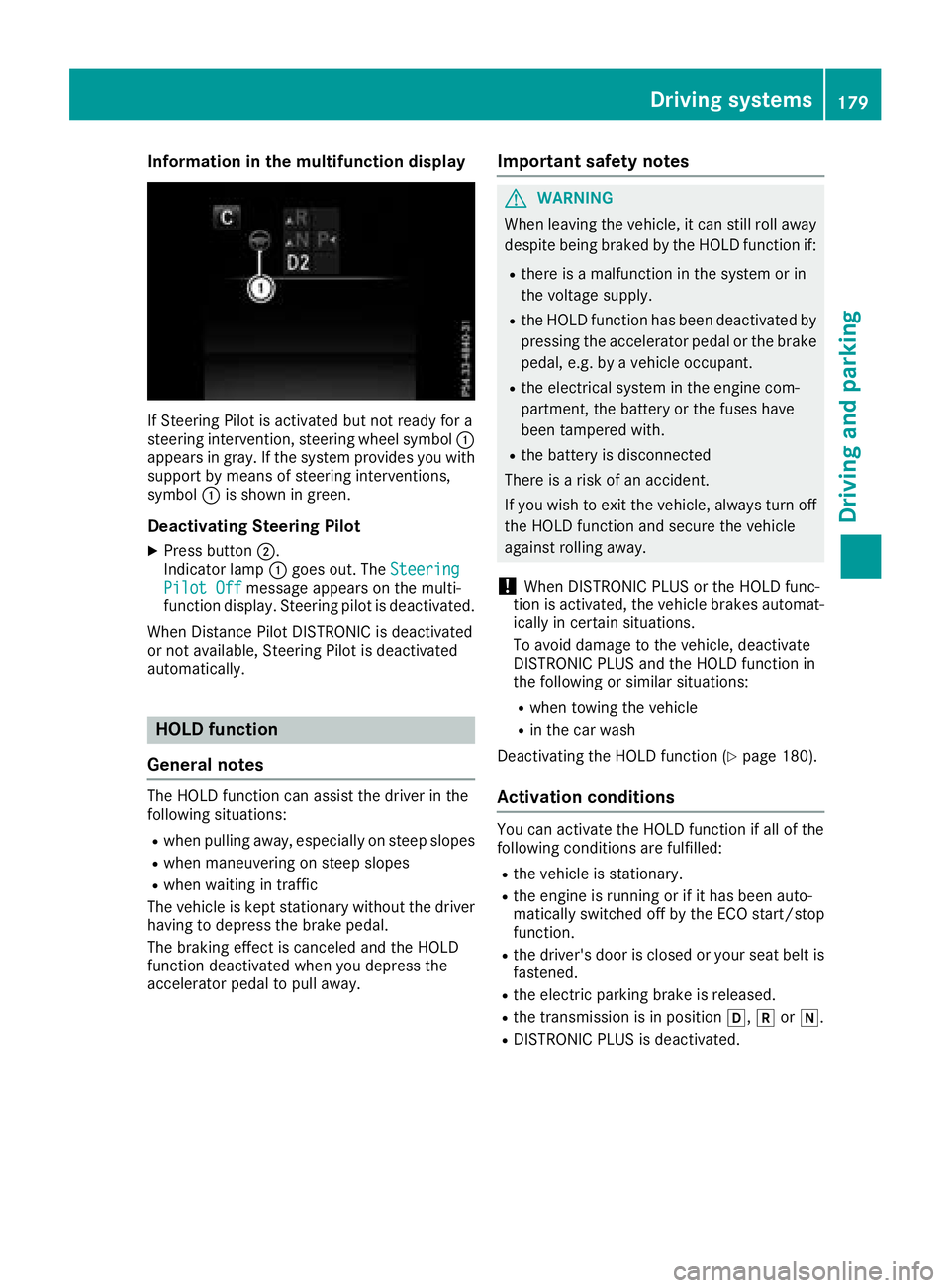 MERCEDES-BENZ C CLASS 2018 Workshop Manual Information in the multifunction display
If Steering Pilot isactivated but not ready for a
steering intervention, steering wheel symbol :
appears ingray. Ifthe system provide s youwith
support bymeans MERCEDES-BENZ C CLASS 2018 Workshop Manual Information in the multifunction display
If Steering Pilot isactivated but not ready for a
steering intervention, steering wheel symbol :
appears ingray. Ifthe system provide s youwith
support bymeans