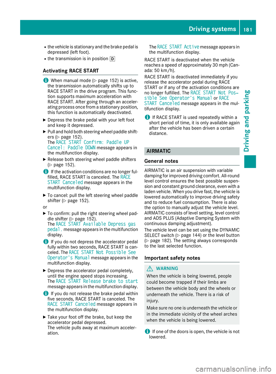 MERCEDES-BENZ C CLASS 2018 Workshop Manual Rthe vehicle is stationary and the brake pedal is
depressed (left foot).
Rthe transmission is in positionh
Activating RACE START
iWhen manual mode (Ypage 152) is active,
the transmission automatically MERCEDES-BENZ C CLASS 2018 Workshop Manual Rthe vehicle is stationary and the brake pedal is
depressed (left foot).
Rthe transmission is in positionh
Activating RACE START
iWhen manual mode (Ypage 152) is active,
the transmission automatically