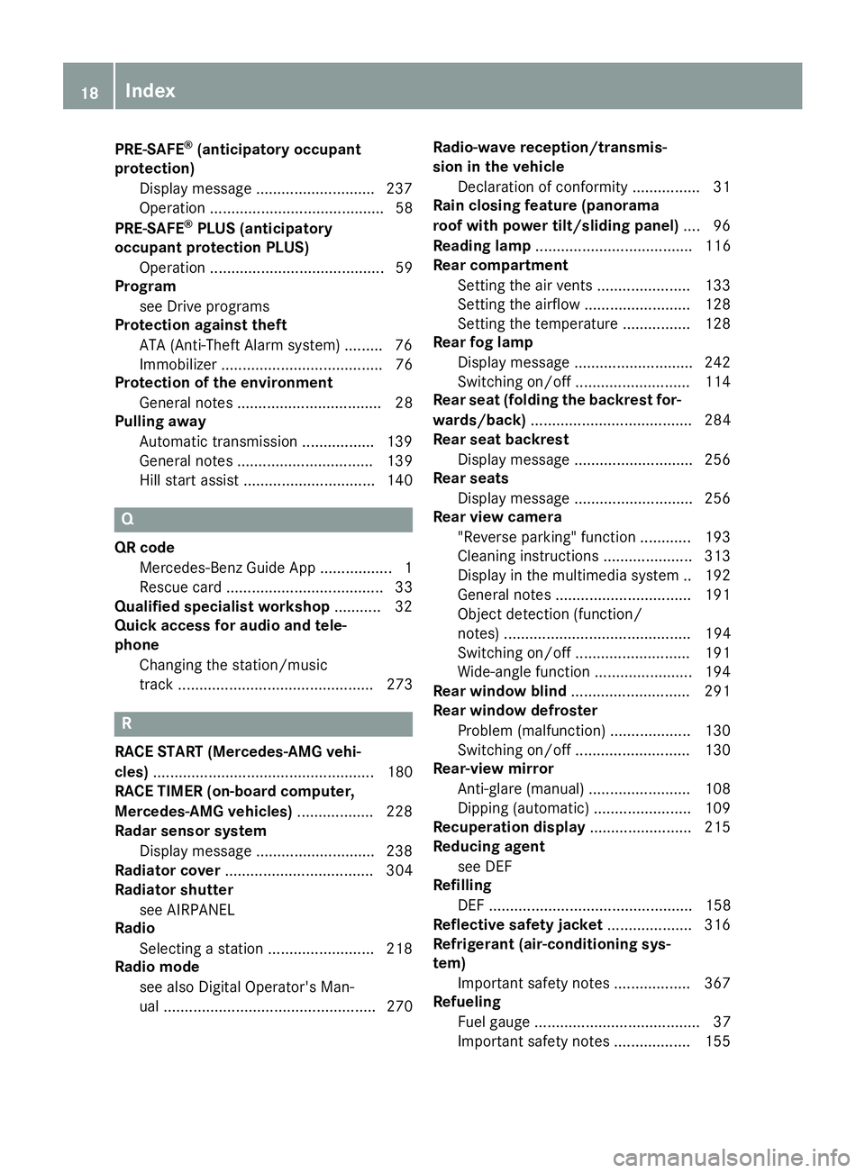 MERCEDES-BENZ C CLASS 2018  Owners Manual PRE-SAFE®(anticipatory occupant
protection)
Display message ............................2 37
Operation ......................................... 58
PRE-SAFE
®PLUS (anticipatory
occupant protection P