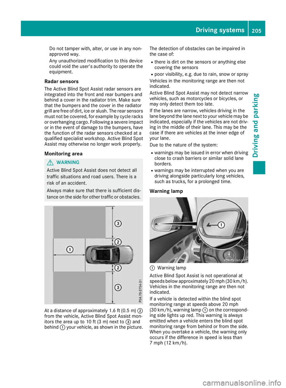 MERCEDES-BENZ C CLASS 2018 Owners Manual Do not tamper with, alter, or use in any non-
approved way.
Any unauthorized modification to this device
could void the user's authority to operate the
equipment.
Radar sensors
The Active Blind Sp MERCEDES-BENZ C CLASS 2018 Owners Manual Do not tamper with, alter, or use in any non-
approved way.
Any unauthorized modification to this device
could void the user's authority to operate the
equipment.
Radar sensors
The Active Blind Sp