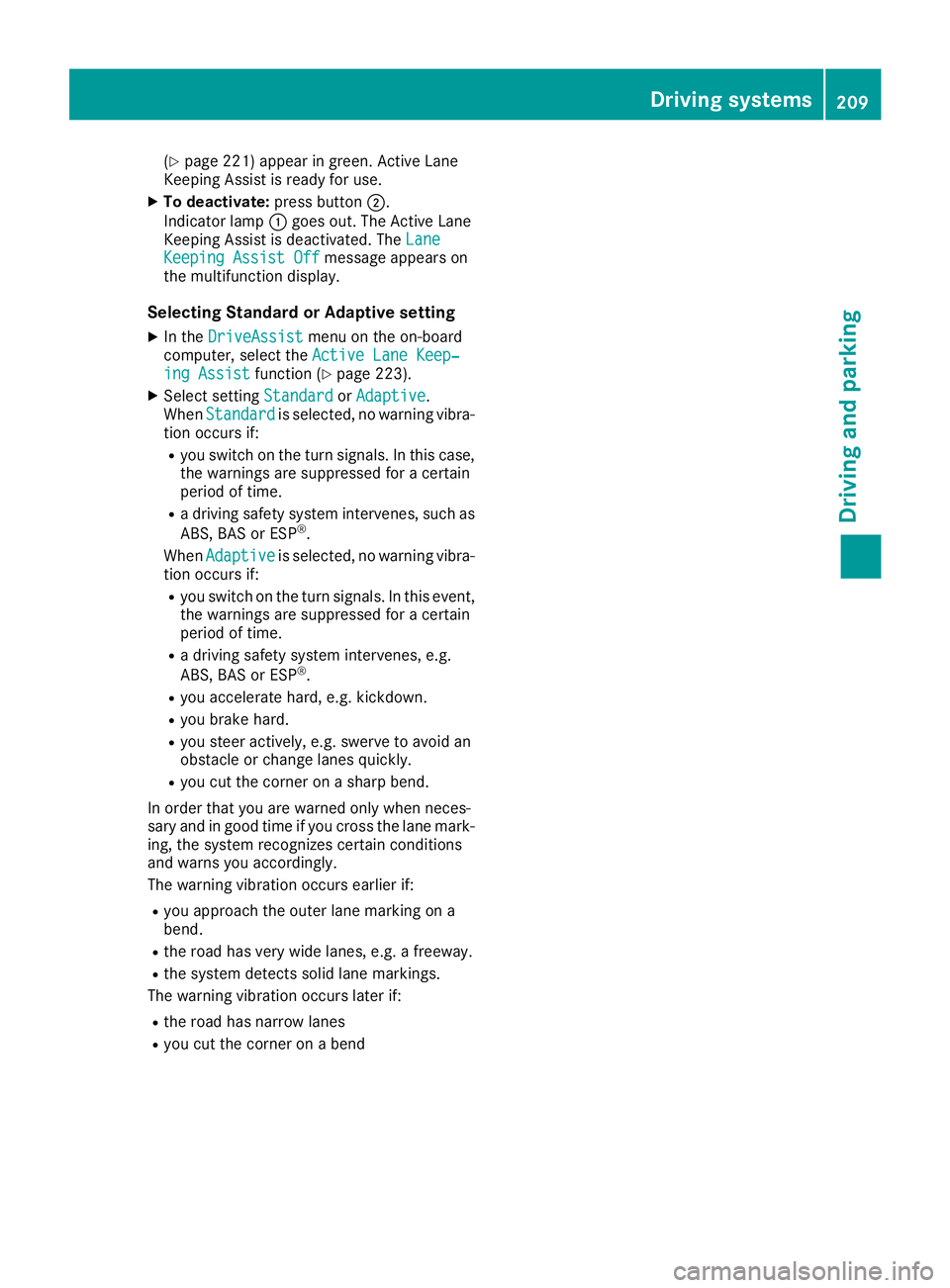 MERCEDES-BENZ C CLASS 2018 Owners Manual (Ypage 221) appear in green. Active Lane
Keeping Assist is ready for use.
XTo deactivate: press button;.
Indicator lamp :goes out. The Active Lane
Keeping Assist is deactivated. The Lane
Keeping Assis MERCEDES-BENZ C CLASS 2018 Owners Manual (Ypage 221) appear in green. Active Lane
Keeping Assist is ready for use.
XTo deactivate: press button;.
Indicator lamp :goes out. The Active Lane
Keeping Assist is deactivated. The Lane
Keeping Assis