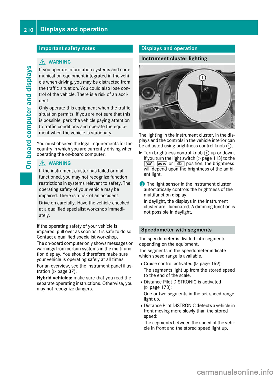 MERCEDES-BENZ C CLASS 2018 Owners Manual Important safety notes
GWARNING
If you operate information systems and com-
munication equipmen tintegrate din th evehi-
cle when driving ,you may be distracte dfrom
th etraffic situation .You could a MERCEDES-BENZ C CLASS 2018 Owners Manual Important safety notes
GWARNING
If you operate information systems and com-
munication equipmen tintegrate din th evehi-
cle when driving ,you may be distracte dfrom
th etraffic situation .You could a