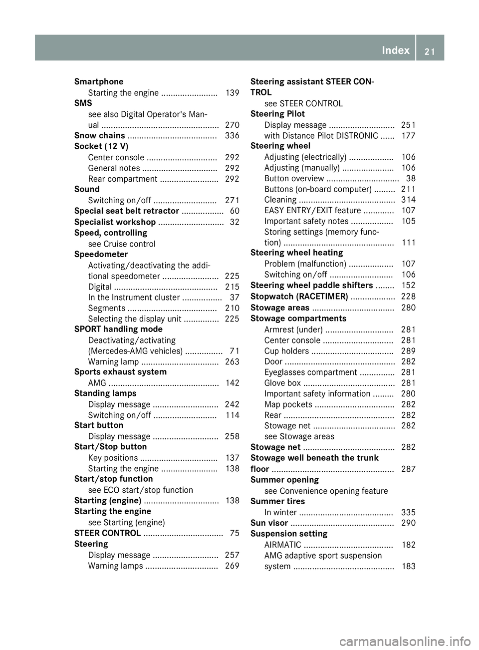MERCEDES-BENZ C CLASS 2018 Owners Manual SmartphoneStarting the engine ........................ 139
SMS
see also Digital Operator's Man-
ual .................................................. 270
Snow chains ............................. MERCEDES-BENZ C CLASS 2018 Owners Manual SmartphoneStarting the engine ........................ 139
SMS
see also Digital Operator's Man-
ual .................................................. 270
Snow chains .............................