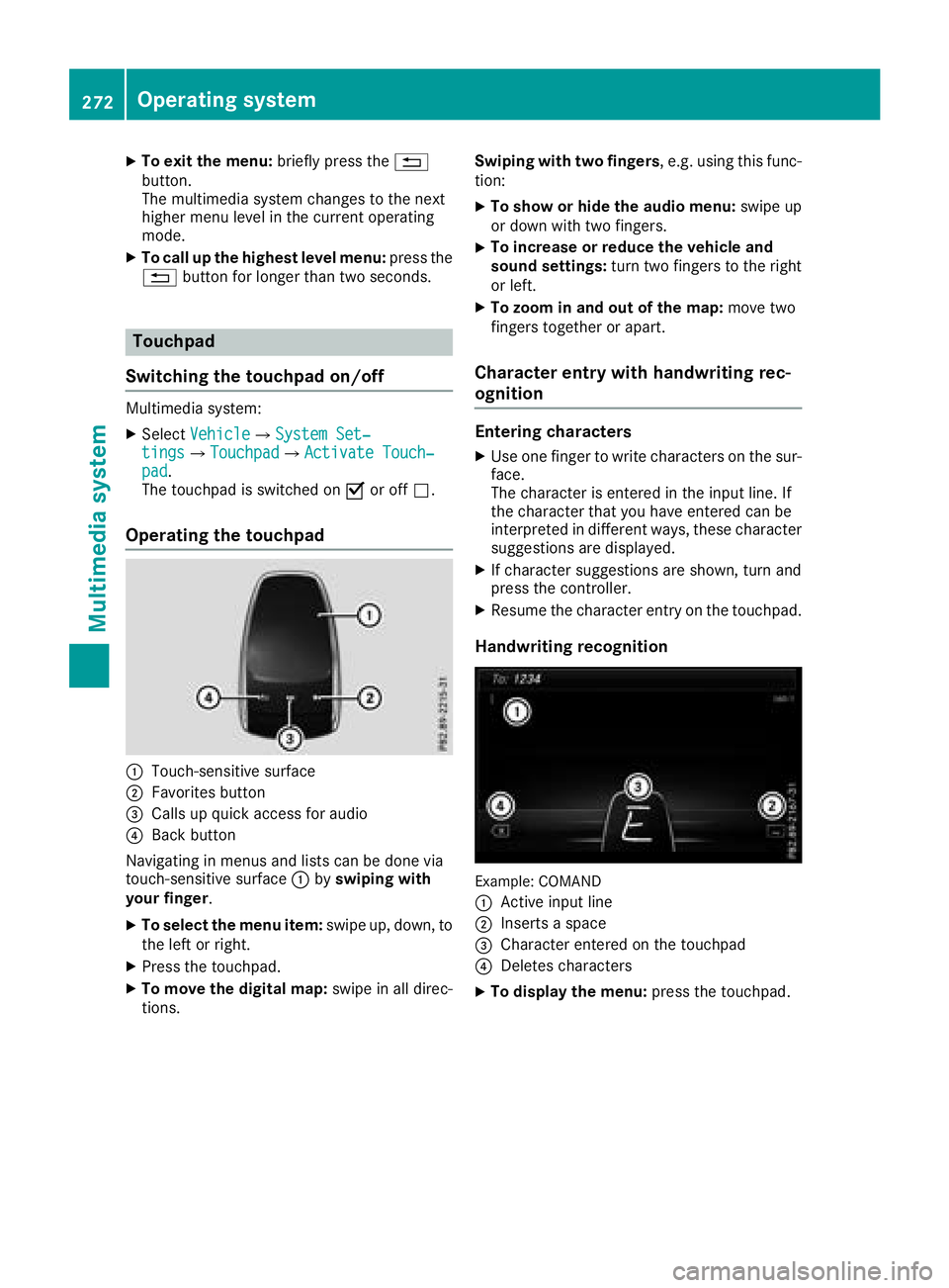 MERCEDES-BENZ C CLASS 2018 Owners Manual XTo exit the menu:briefly press the%
button.
The multimedia system changes to the next
higher menu level in the current operating
mode.
XTo call up the highest level menu: press the
% button for longe MERCEDES-BENZ C CLASS 2018 Owners Manual XTo exit the menu:briefly press the%
button.
The multimedia system changes to the next
higher menu level in the current operating
mode.
XTo call up the highest level menu: press the
% button for longe