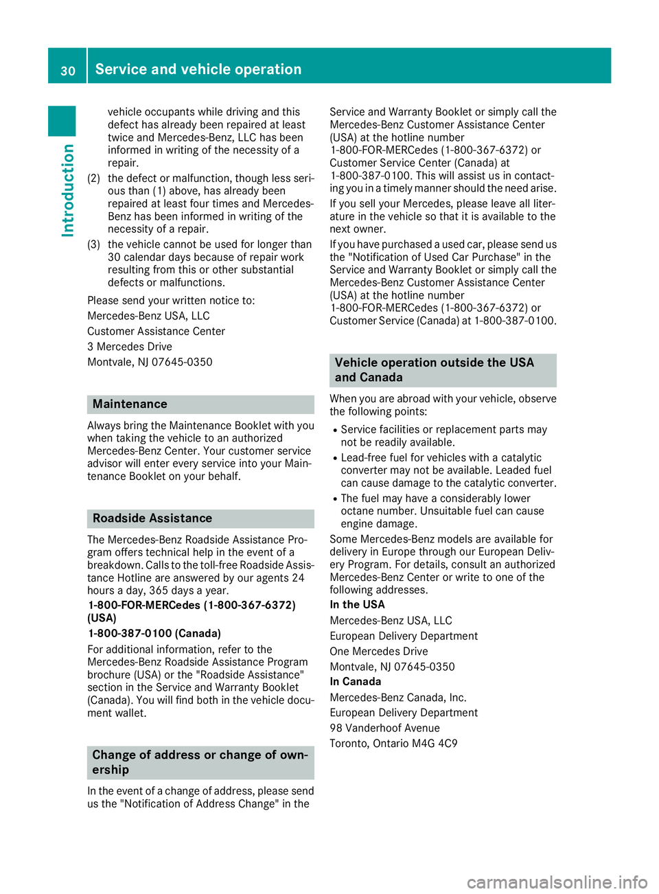 MERCEDES-BENZ C CLASS 2018 Owners Guide vehicle occupants while driving and this
defect has already been repaired at least
twice and Mercedes-Benz, LLC has been
informed in writing of the necessity of a
repair.
(2) the defect or malfunction MERCEDES-BENZ C CLASS 2018 Owners Guide vehicle occupants while driving and this
defect has already been repaired at least
twice and Mercedes-Benz, LLC has been
informed in writing of the necessity of a
repair.
(2) the defect or malfunction