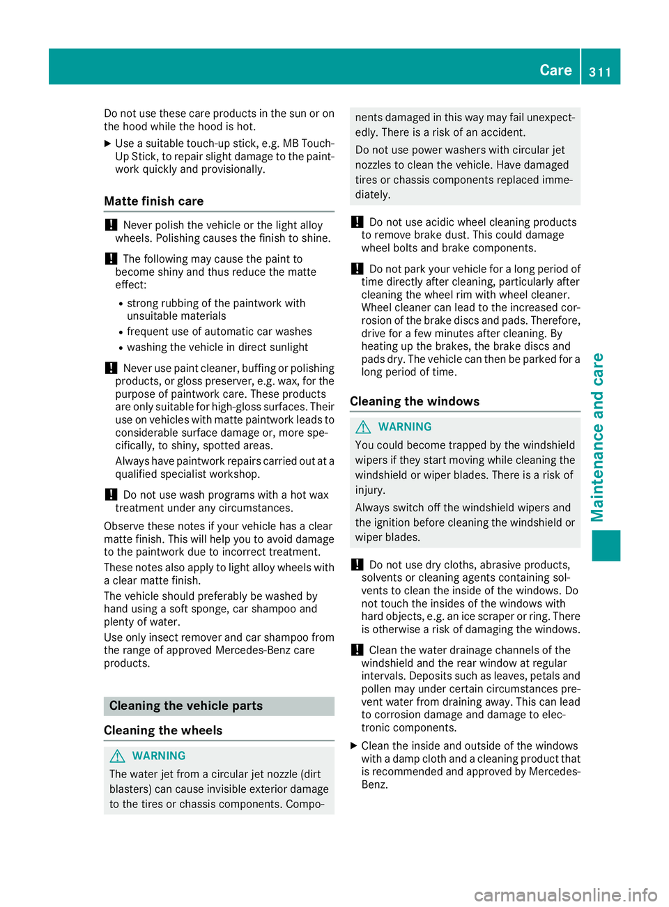 MERCEDES-BENZ C CLASS 2018 Owners Manual Do not use these care products in the sun or on
the hood while the hood is hot.
XUse a suitable touch-up stick, e.g. MB Touch-
Up Stick, to repair slight damage to the paint-work quickly and provision MERCEDES-BENZ C CLASS 2018 Owners Manual Do not use these care products in the sun or on
the hood while the hood is hot.
XUse a suitable touch-up stick, e.g. MB Touch-
Up Stick, to repair slight damage to the paint-work quickly and provision