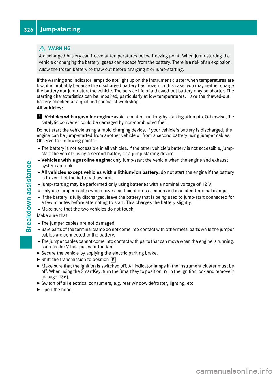 MERCEDES-BENZ C CLASS 2018 Service Manual GWARNING
A discharged battery can freeze at temperatures below freezing point. When jump-starting the
vehicle or charging the battery, gases can escape from the battery. There is a risk of an explosio MERCEDES-BENZ C CLASS 2018 Service Manual GWARNING
A discharged battery can freeze at temperatures below freezing point. When jump-starting the
vehicle or charging the battery, gases can escape from the battery. There is a risk of an explosio