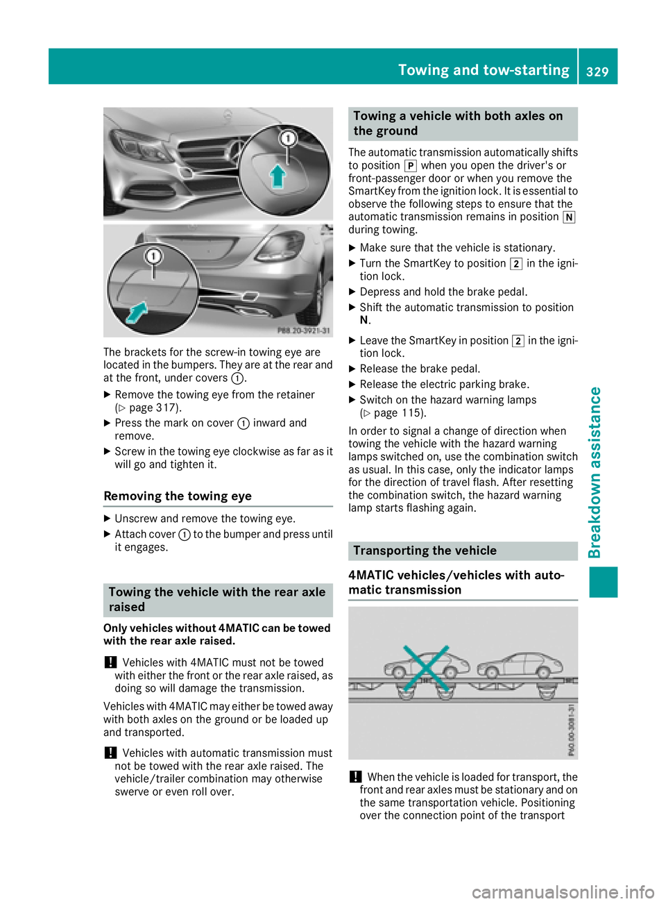 MERCEDES-BENZ C CLASS 2018 Manual PDF The brackets for the screw-in towing eye are
located in the bumpers. They are at the rear and
at the front, under covers:.
XRemove the towing eye from the retainer
(Ypage 317).
XPress the mark on cove