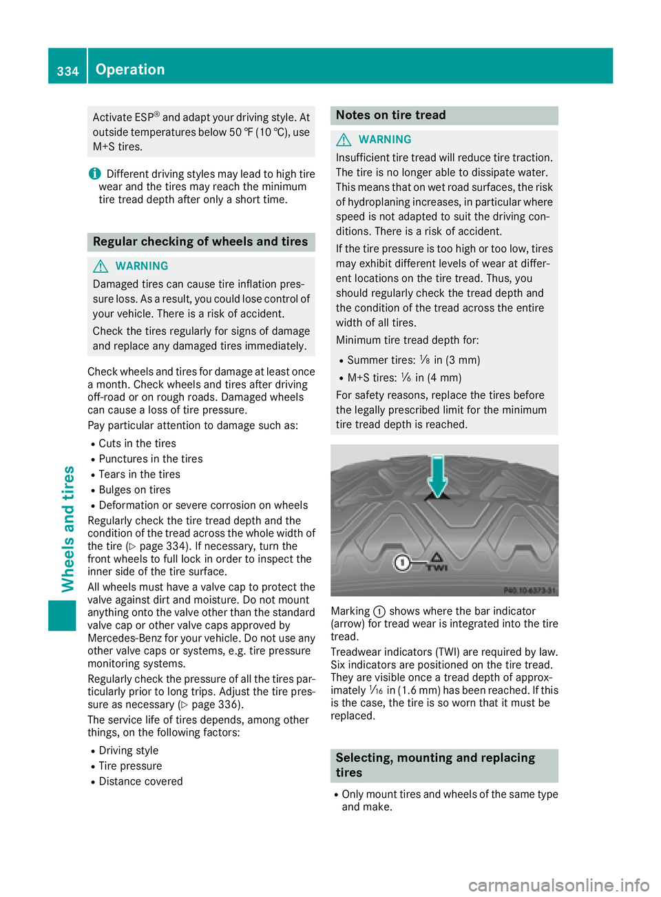 MERCEDES-BENZ C CLASS 2018 Owners Manual Activate ESP®and adapt your driving style. At
outside temperatures below 50 ‡(10 †), use
M+S tires.
iDifferent driving styles may lead to high tire
wear and the tires may reach the minimum
tire t MERCEDES-BENZ C CLASS 2018 Owners Manual Activate ESP®and adapt your driving style. At
outside temperatures below 50 ‡(10 †), use
M+S tires.
iDifferent driving styles may lead to high tire
wear and the tires may reach the minimum
tire t