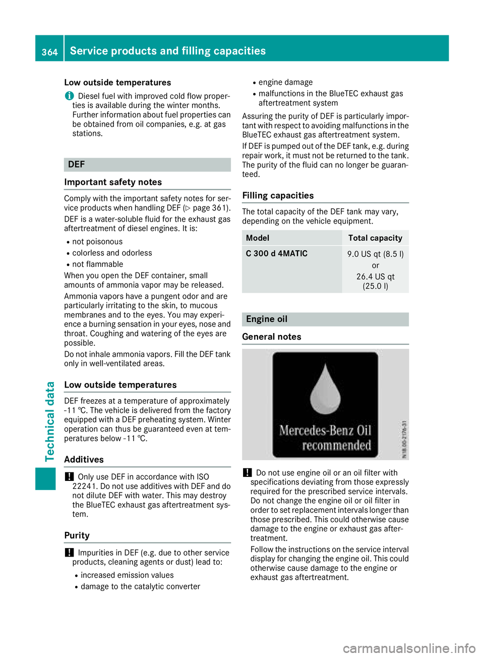 MERCEDES-BENZ C CLASS 2018 Owners Manual Low outside temperatures
iDiesel fuel with improved cold flow proper-
ties is available during the winter months.
Further information about fuel properties can
be obtained from oil companies, e.g. at MERCEDES-BENZ C CLASS 2018 Owners Manual Low outside temperatures
iDiesel fuel with improved cold flow proper-
ties is available during the winter months.
Further information about fuel properties can
be obtained from oil companies, e.g. at