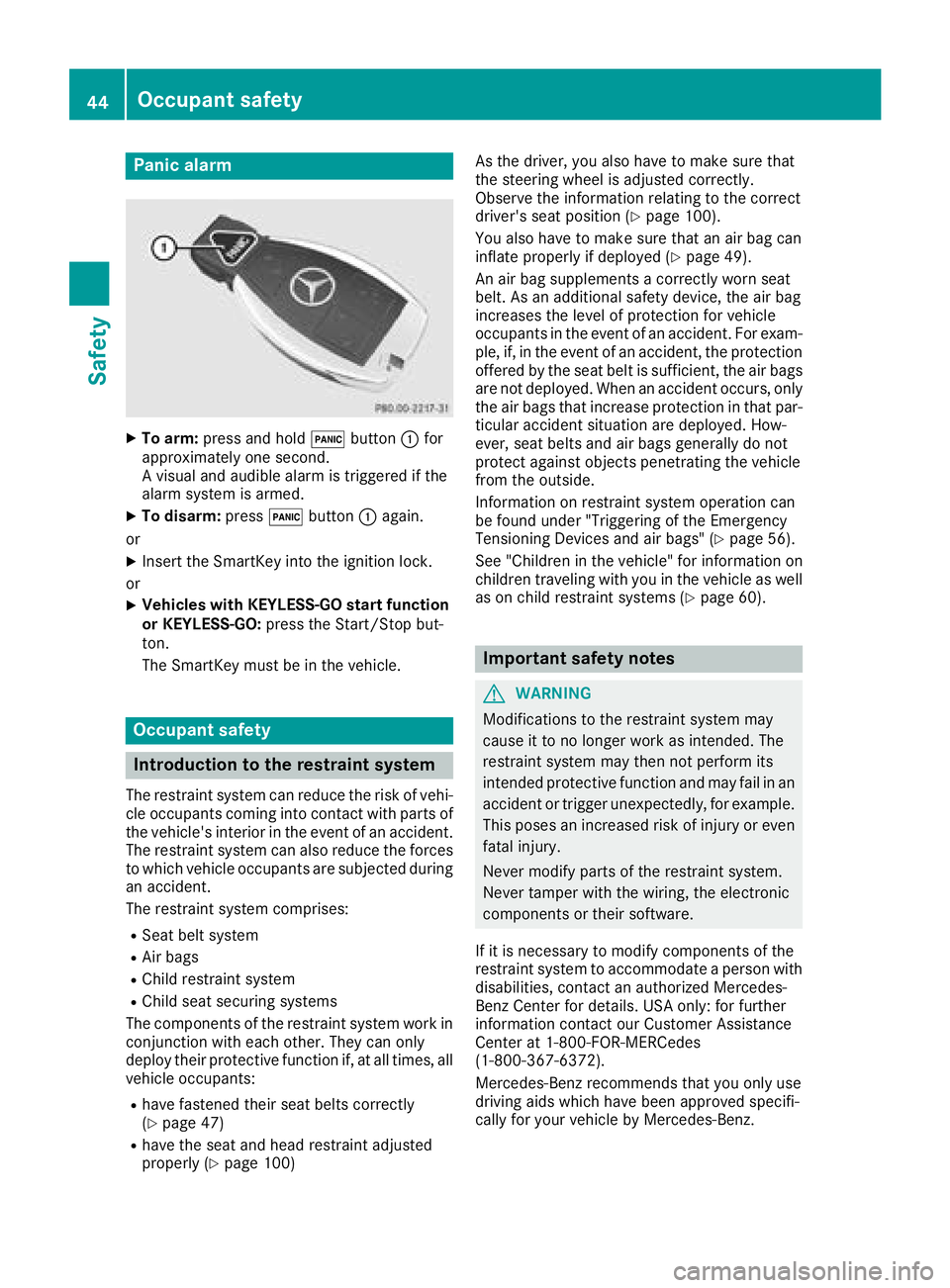 MERCEDES-BENZ C CLASS 2018 Owners Manual Panic alarm
XTo arm:press and hold !button :for
approximately one second.
A visual and audible alarm is triggered if the
alarm system is armed.
XTo disarm: press!button :again.
or
XInsert the SmartKey MERCEDES-BENZ C CLASS 2018 Owners Manual Panic alarm
XTo arm:press and hold !button :for
approximately one second.
A visual and audible alarm is triggered if the
alarm system is armed.
XTo disarm: press!button :again.
or
XInsert the SmartKey