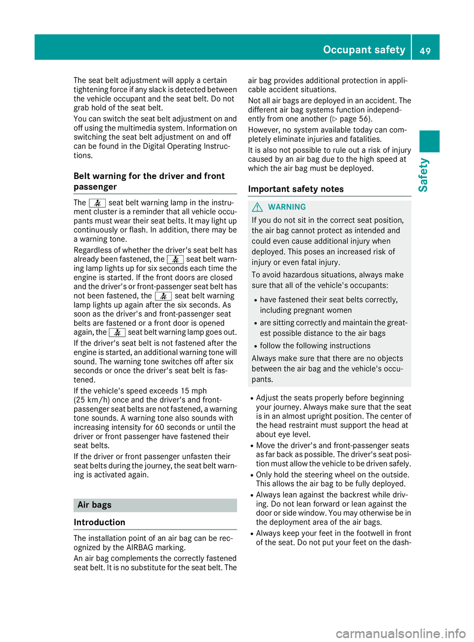 MERCEDES-BENZ C CLASS 2018 Workshop Manual The seat belt adjustment will apply a certain
tightening force if any slack is detected between
the vehicle occupant and the seat belt. Do not
grab hold of the seat belt.
You can switch the seat belt MERCEDES-BENZ C CLASS 2018 Workshop Manual The seat belt adjustment will apply a certain
tightening force if any slack is detected between
the vehicle occupant and the seat belt. Do not
grab hold of the seat belt.
You can switch the seat belt