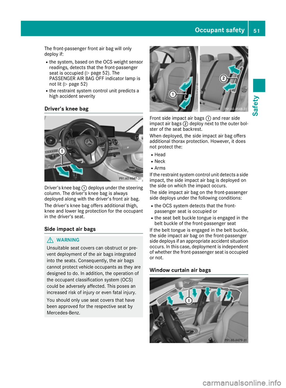 MERCEDES-BENZ C CLASS 2018  Owners Manual The front-passenger front air bag will only
deploy if:
Rthe system, based on the OCS weight sensor
readings, detects that the front-passenger
seat is occupied (
Ypage 52). The
PASSENGER AIR BAG OFF in